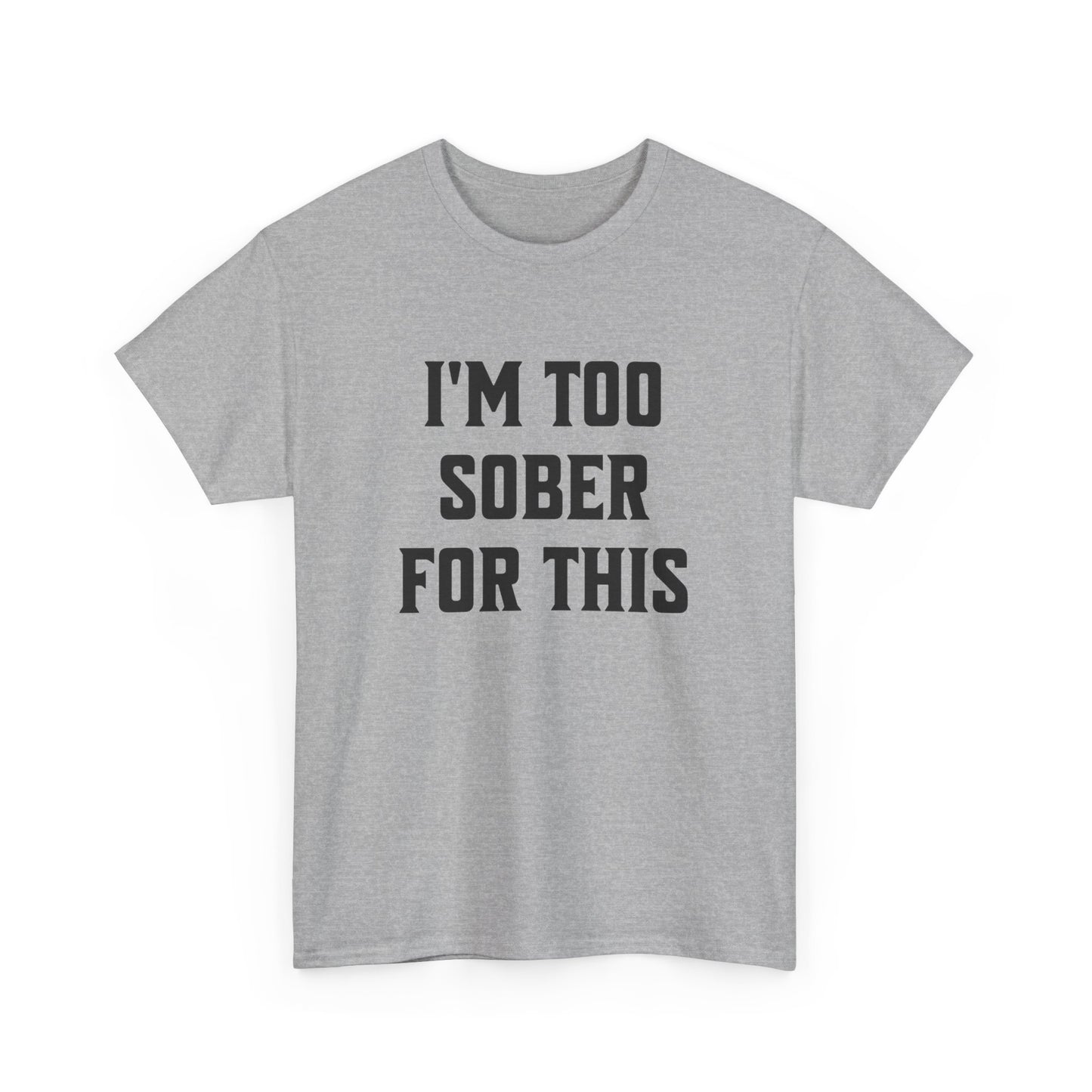 Casual Graphic Tee – "I'm Too Sober for This" Print