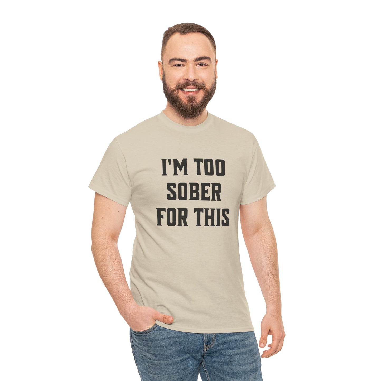 Comfy and Stylish "I'm Too Sober for This" Unisex Tee