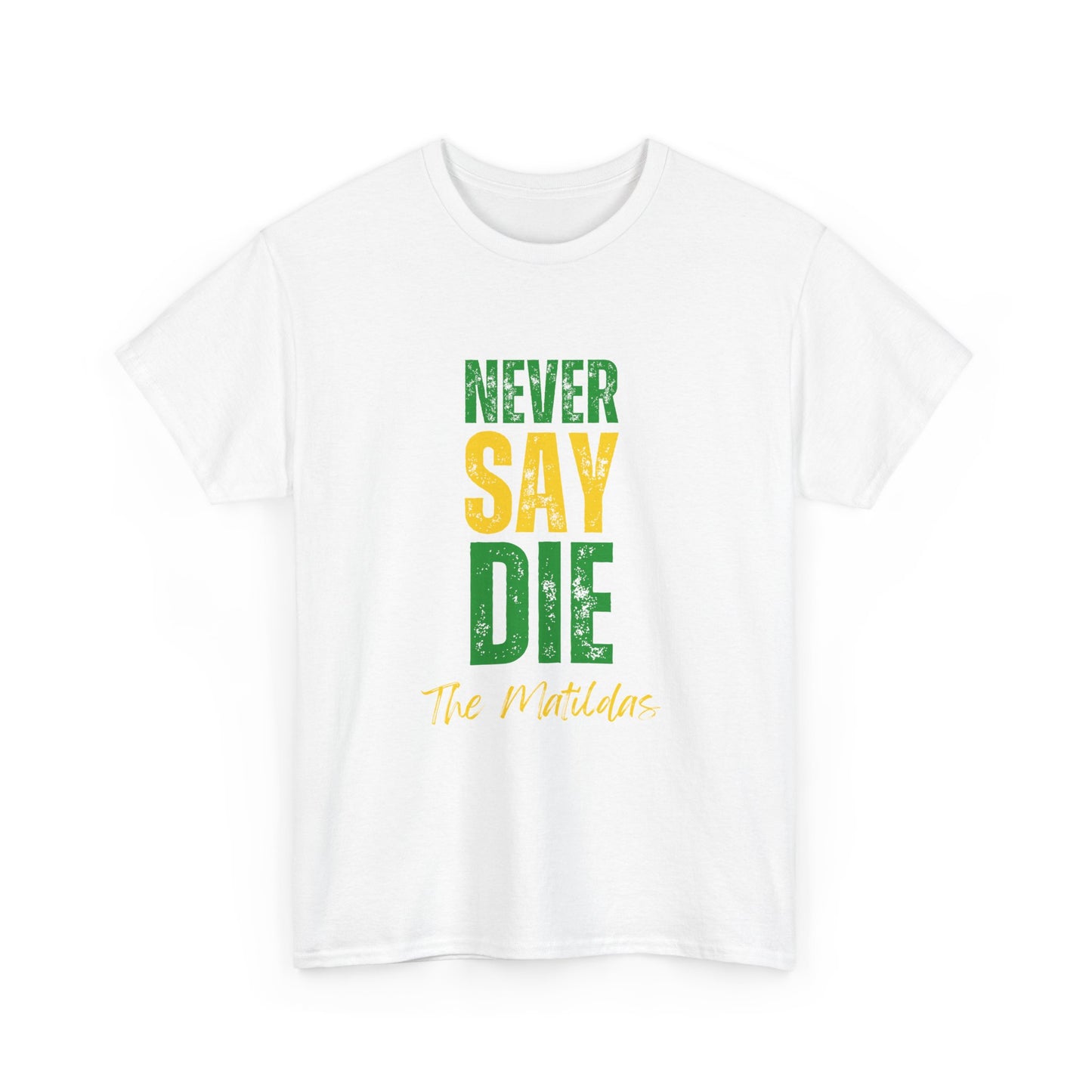 Front of Matildas t-shirt with "Never Say Die" slogan in bold text
