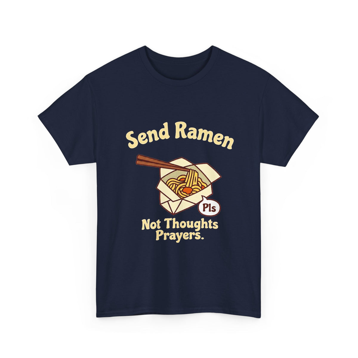 Send Ramen. Not Thoughts and Prayers. T-Shirt | Funny Ramen Gift