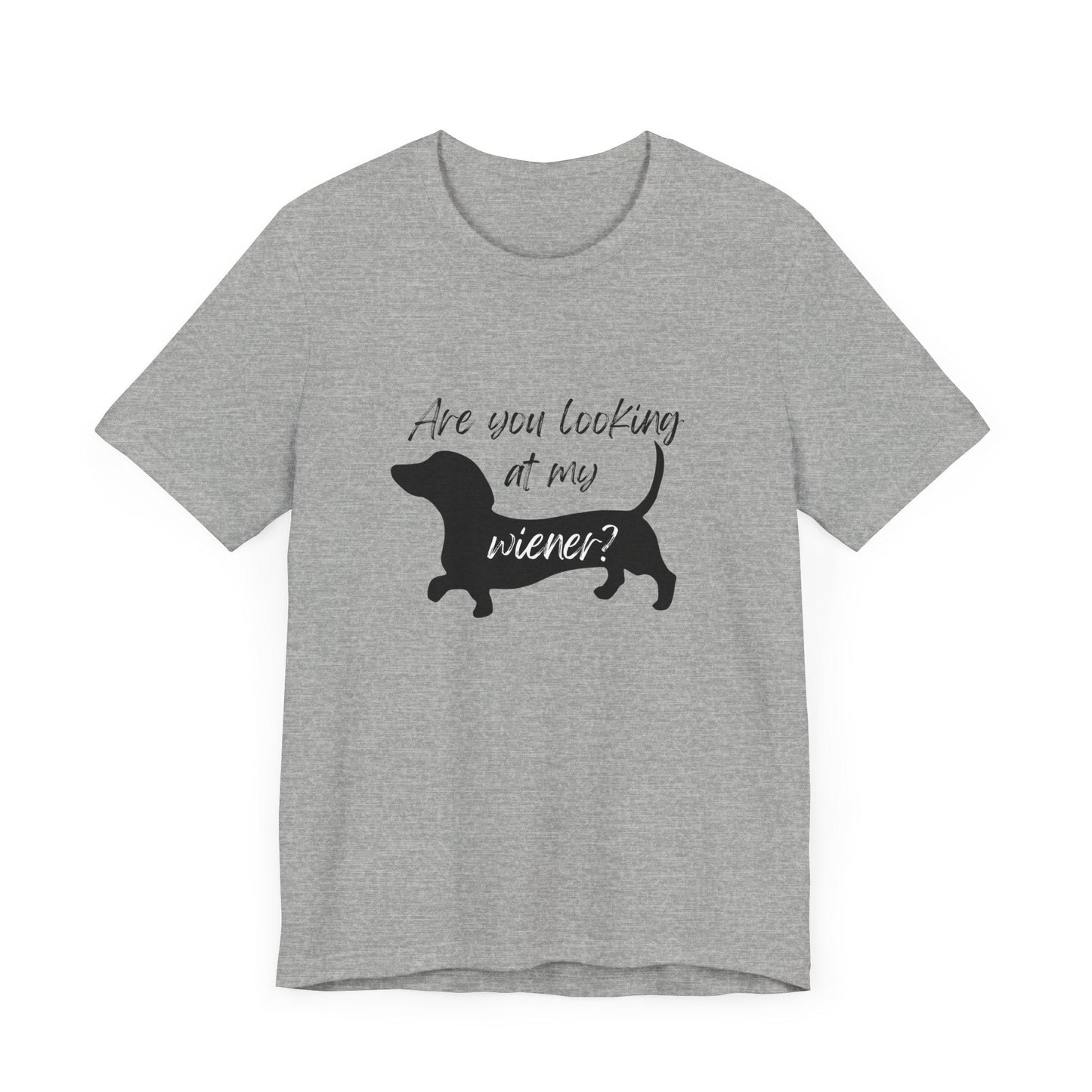 Are you looking at my Wiener t-shirt - Destination GiftsT-ShirtPrintify