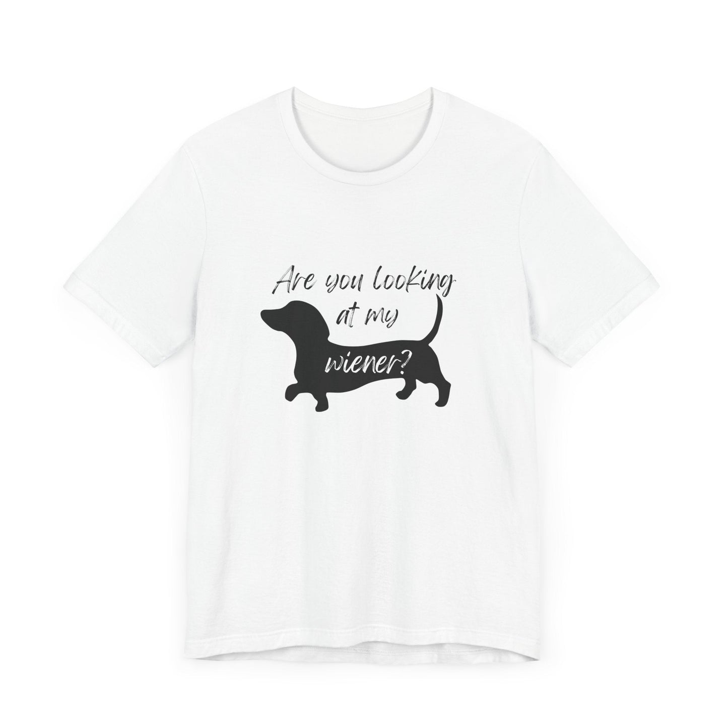 Are you looking at my Wiener t-shirt - Destination GiftsT-ShirtPrintify