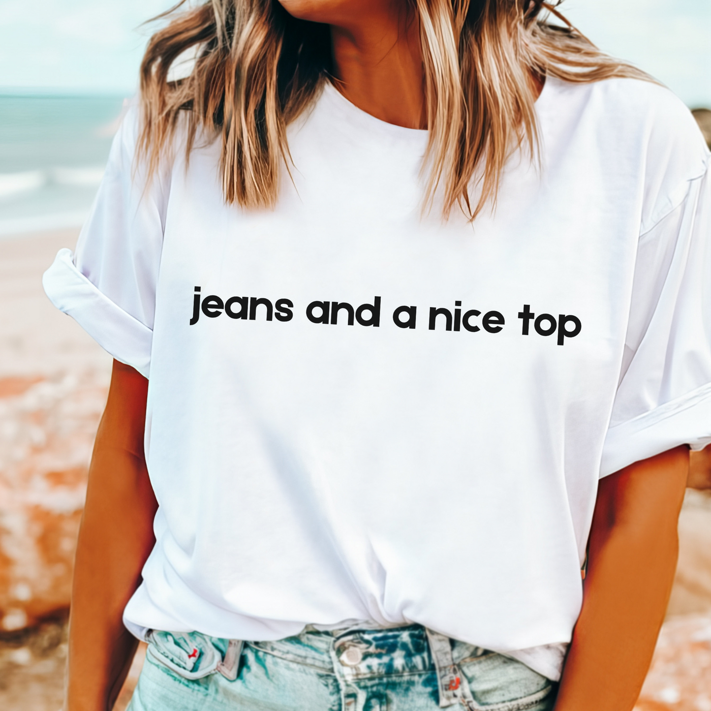 Woman wearing 'Jeans and a nice top' t-shirt with casual denim
