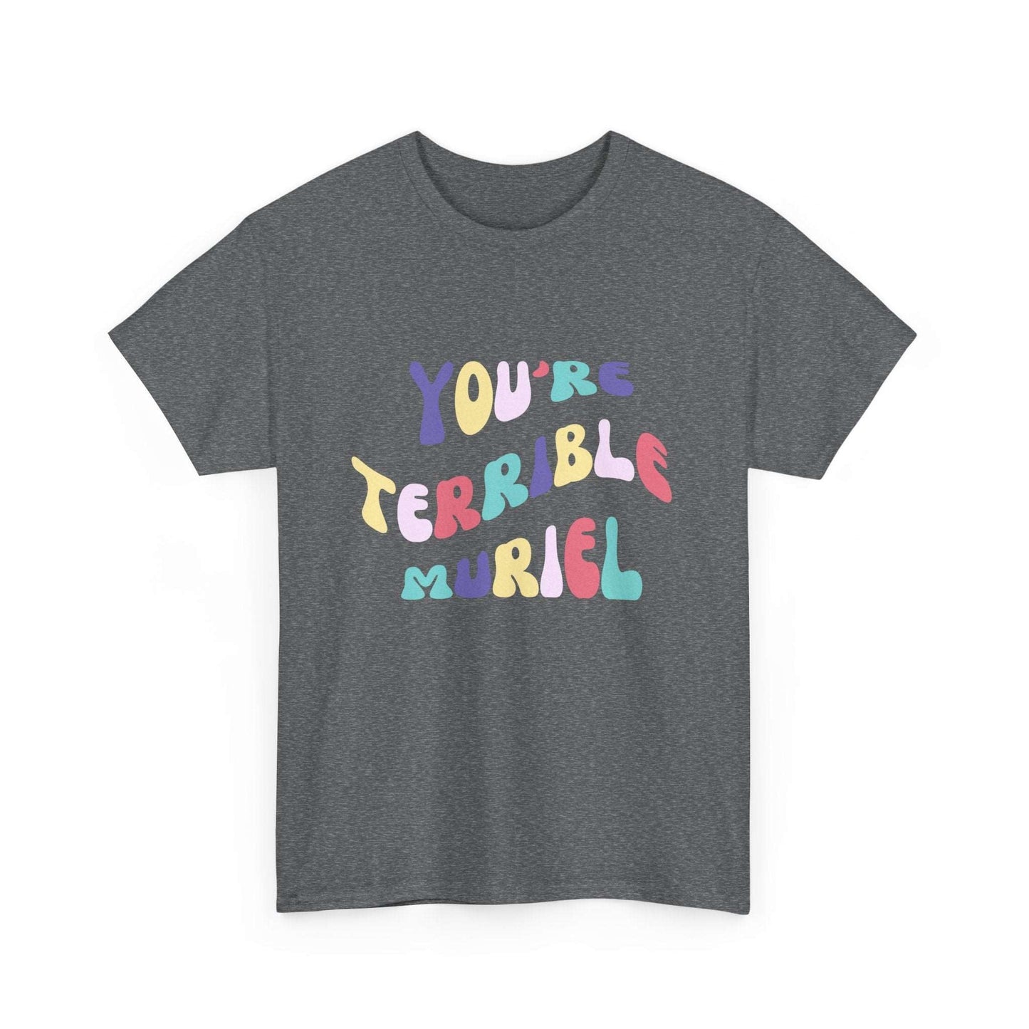 Funny quote tee featuring You're terrible, Muriel from Muriel's Wedding