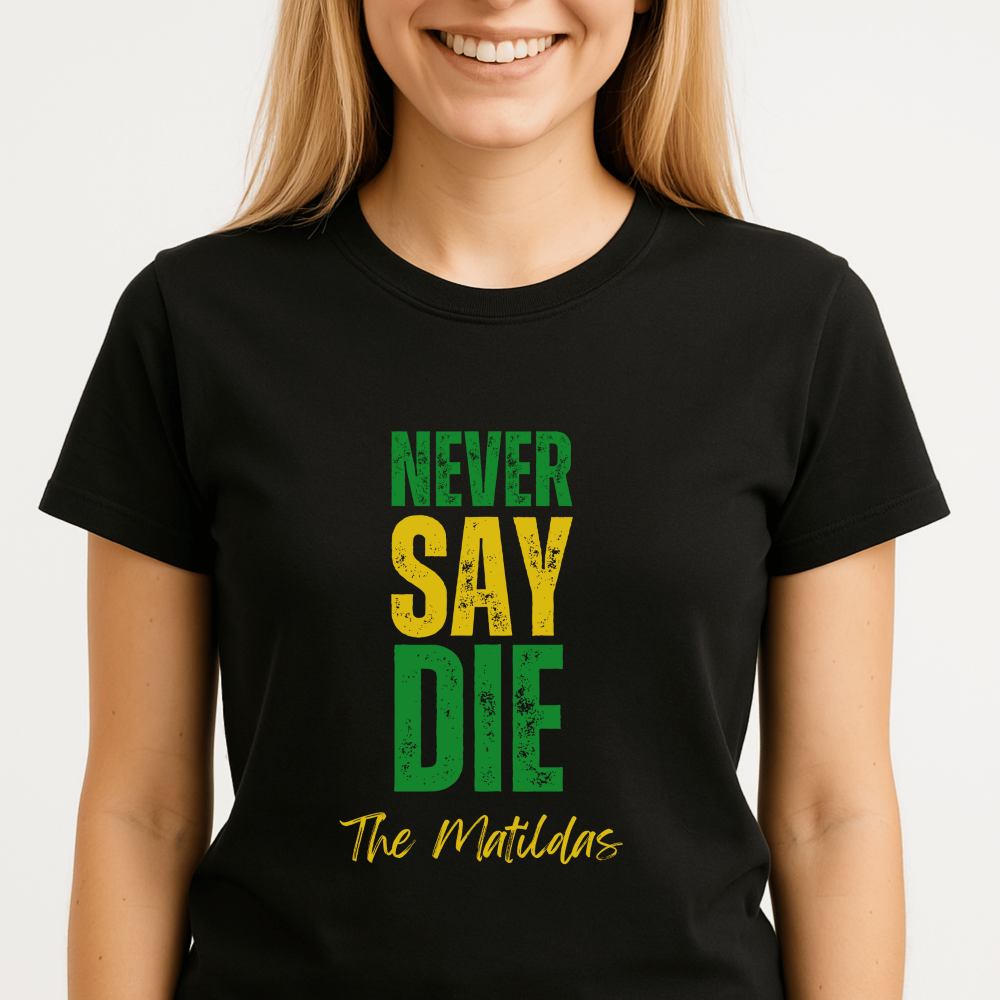 Black “Never Say Die Matildas” t-shirt celebrating Australia’s fearless women’s football team, perfect for fans and game day wear.