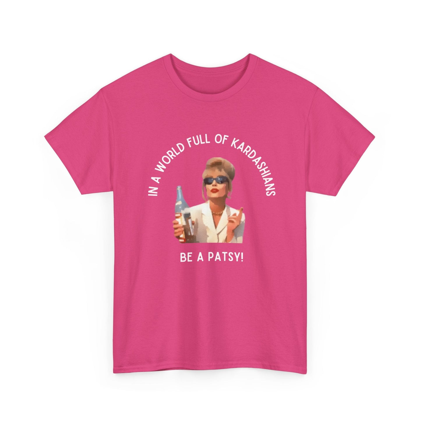 Funny Ab Fab t-shirt with 'In a world full of Kardashians, be a Patsy'—ideal for fans of British comedy and Patsy