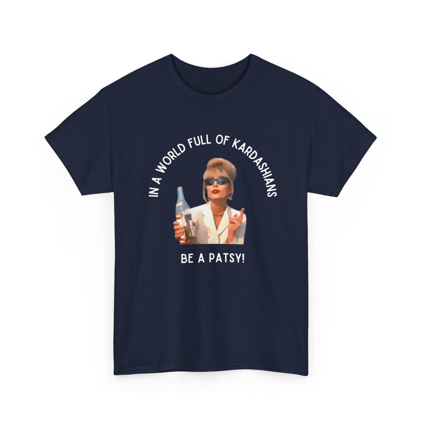 Show your sass with this 'In a world full of Kardashians, be a Patsy' t-shirt, inspired by Ab Fab’s Patsy Stone.