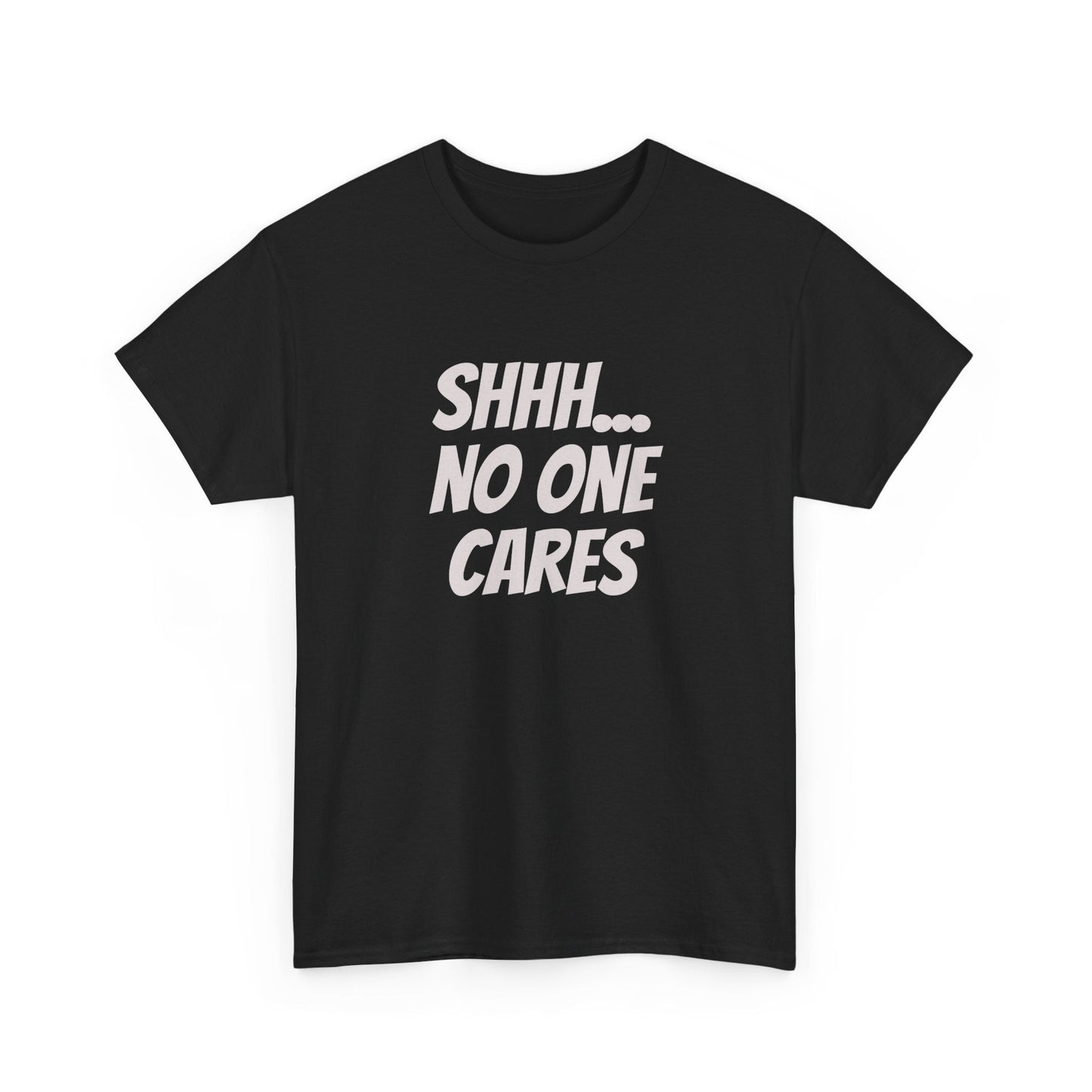 Graphic tee with bold attitude and text "Shhh no one cares"
