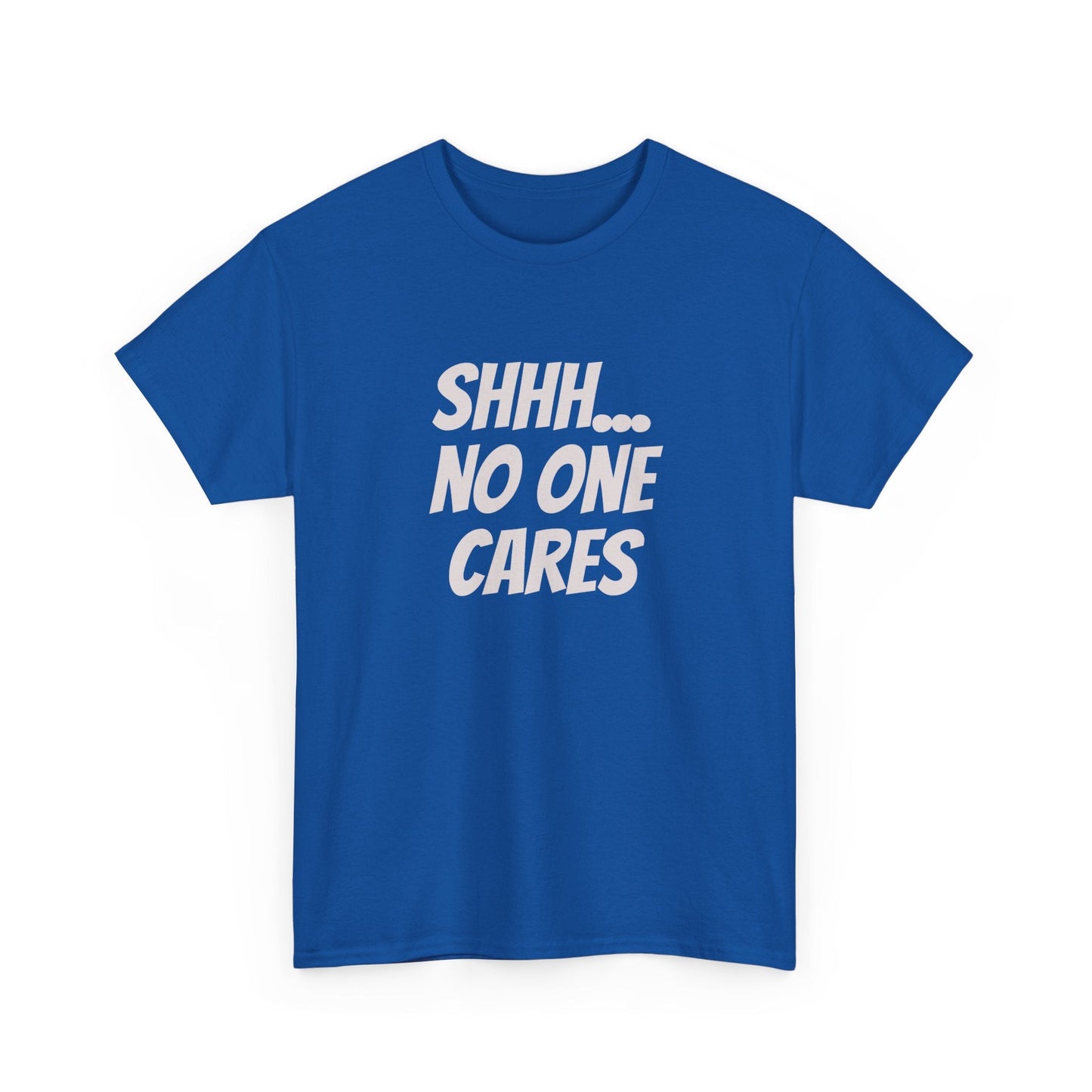 Sassy t-shirt with blunt humour message "Shhh no one cares"