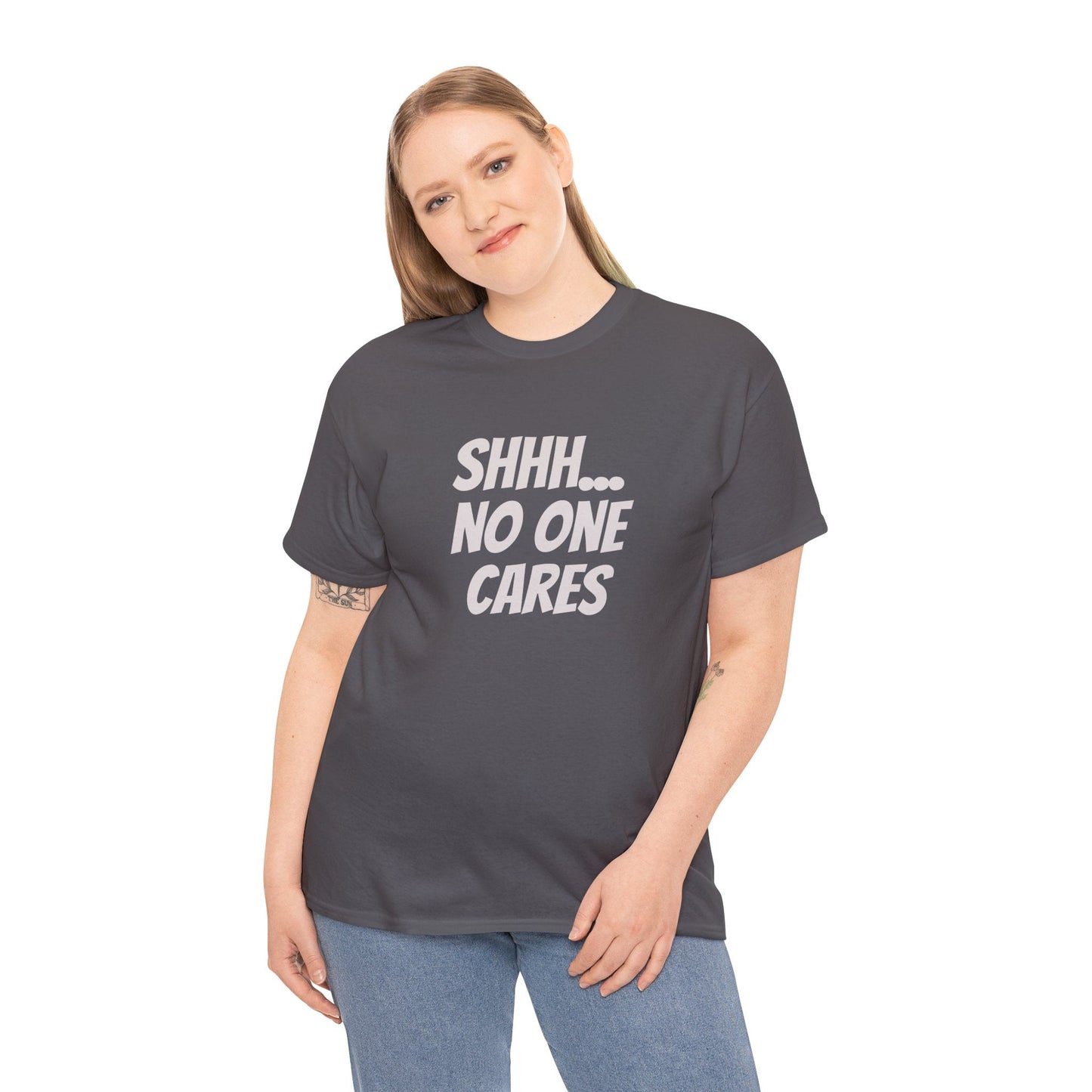 Funny sarcastic tee with "Shhh no one cares" slogan