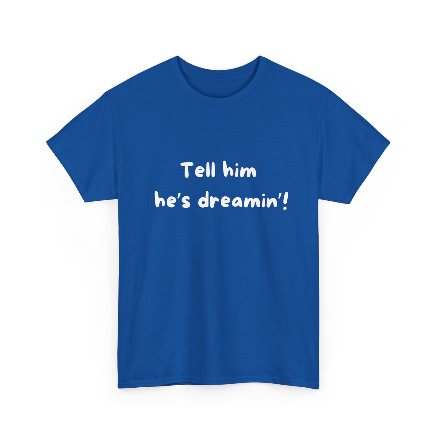 Aussie humour t-shirt – ‘Tell him he's dreamin'’ design from The Castle, perfect for Kerrigan fans and bargain hunters!