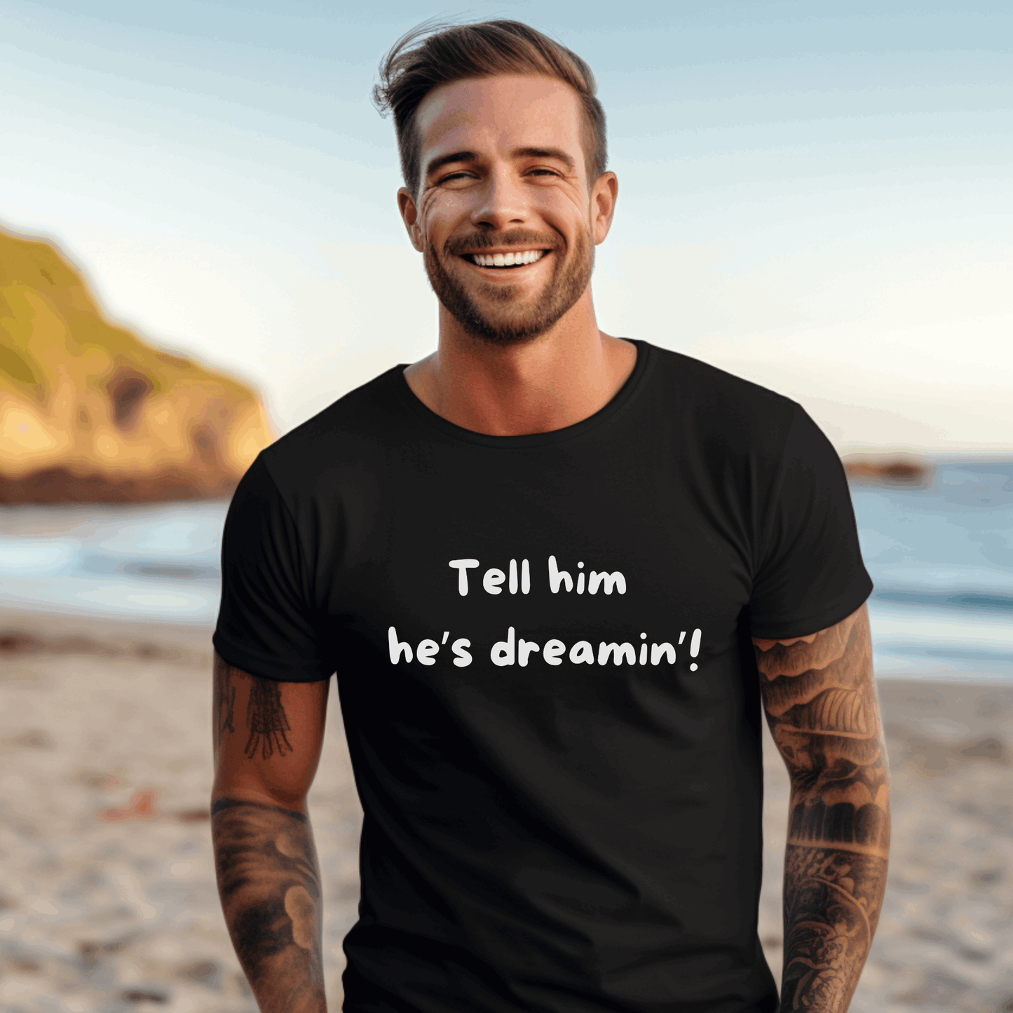 Tell him he's dreaming t-shirt