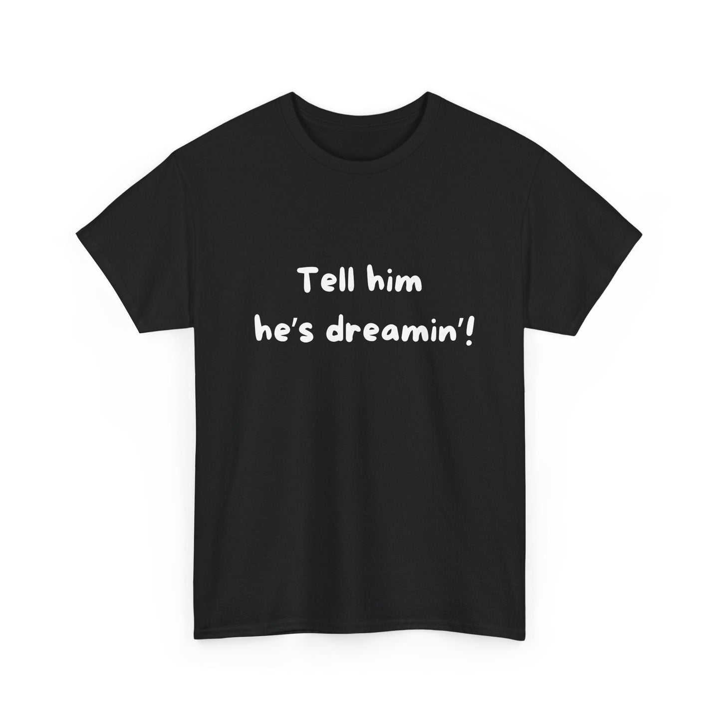Tell him he's dreamin' t-shirt – classic Aussie movie quote from The Castle, perfect for Kerrigan fans!