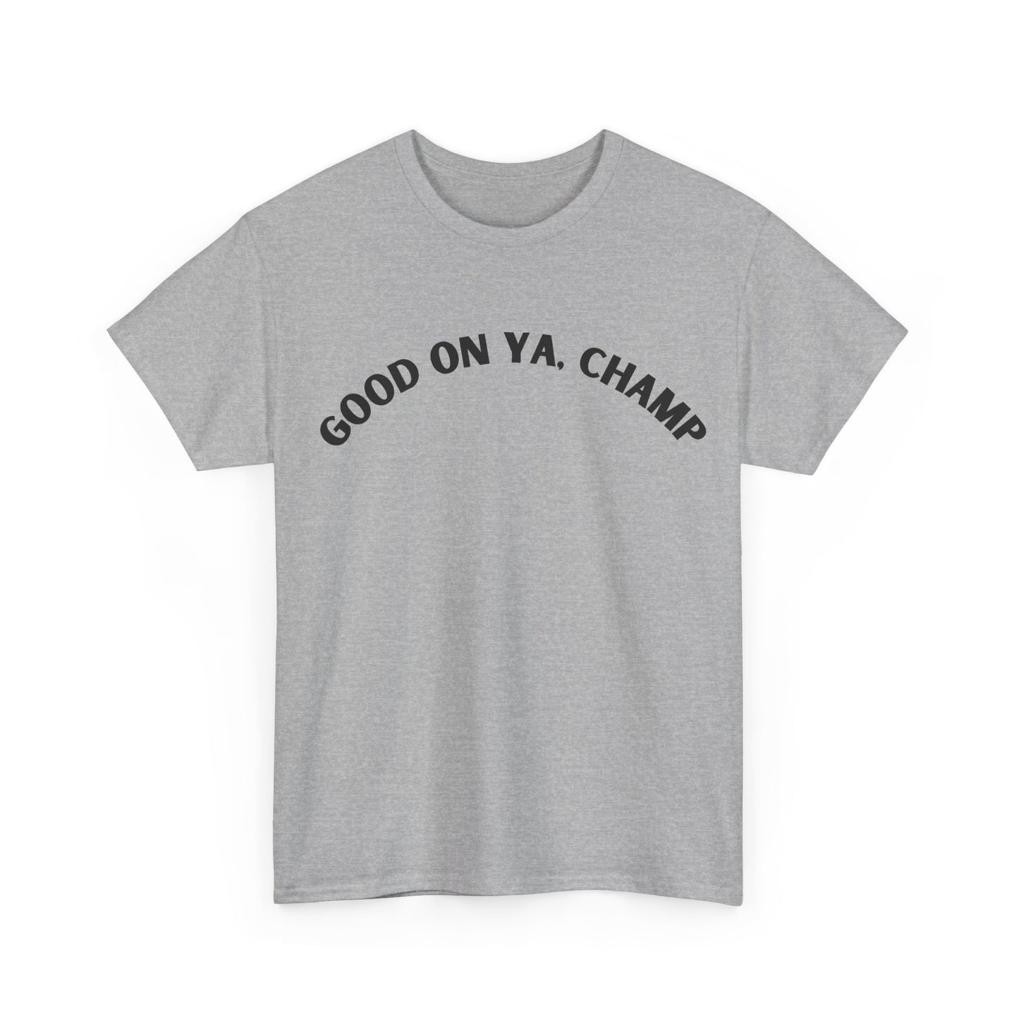 Good On Ya, Champ T-Shirt