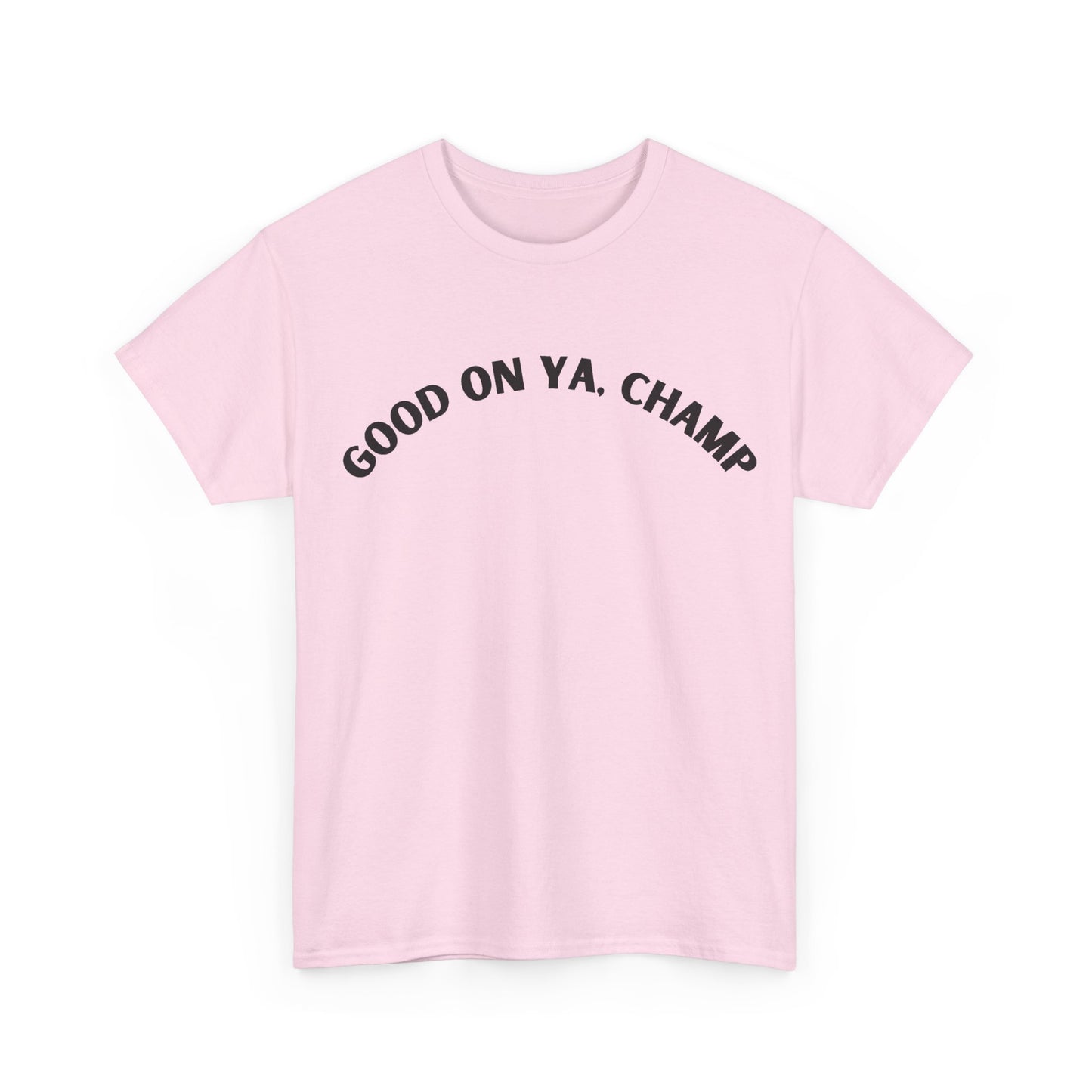 Good On Ya, Champ T-Shirt