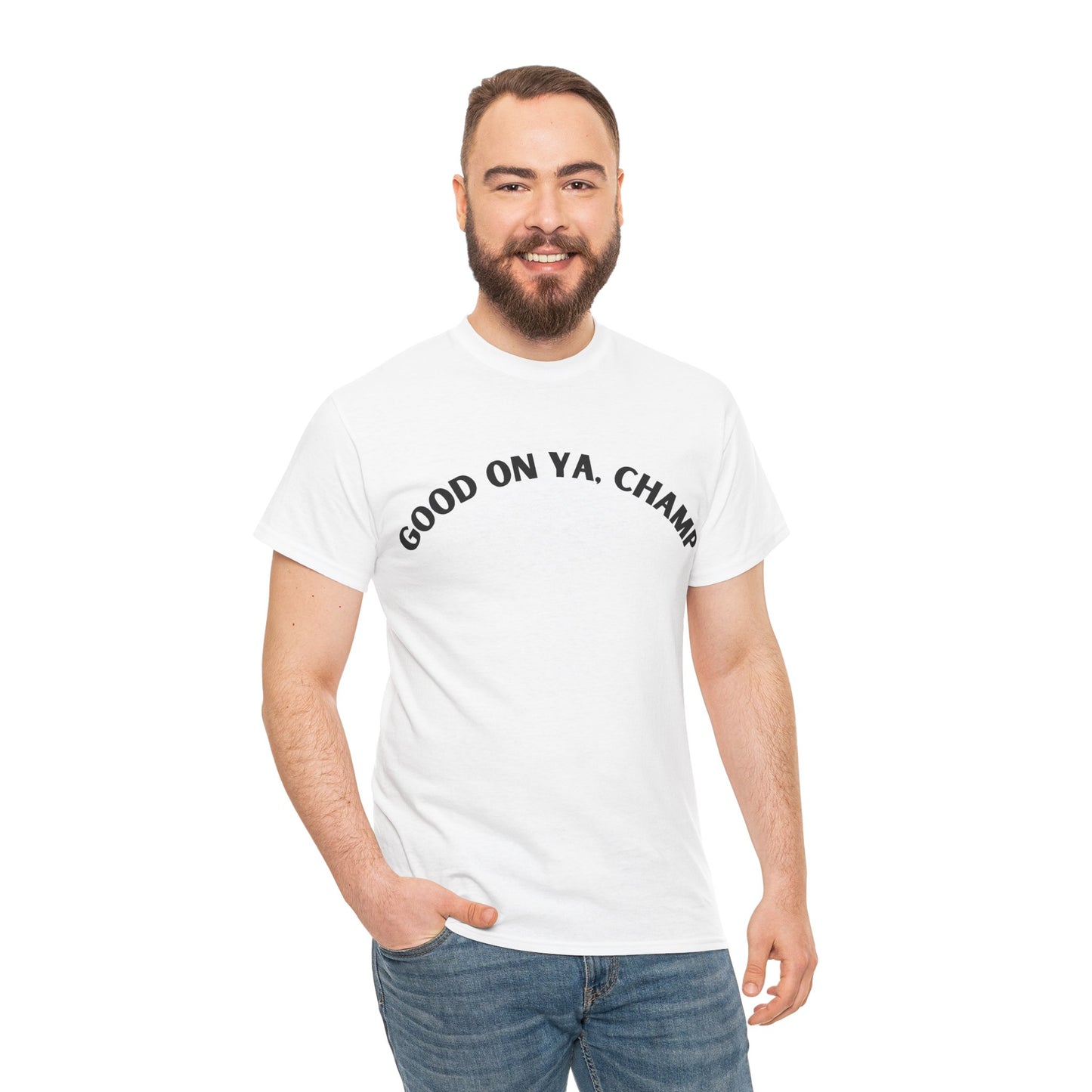 Good On Ya, Champ T-Shirt