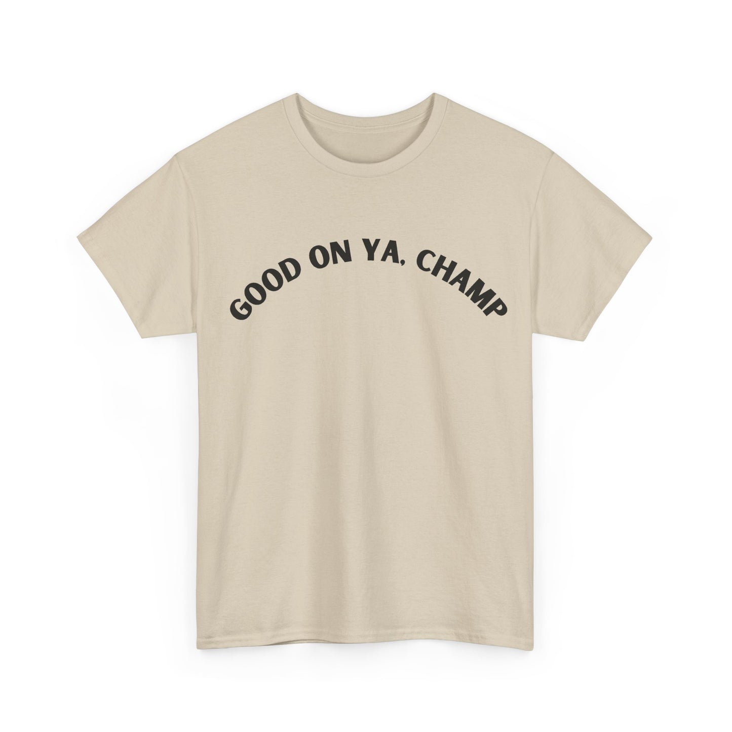 Good On Ya, Champ T-Shirt