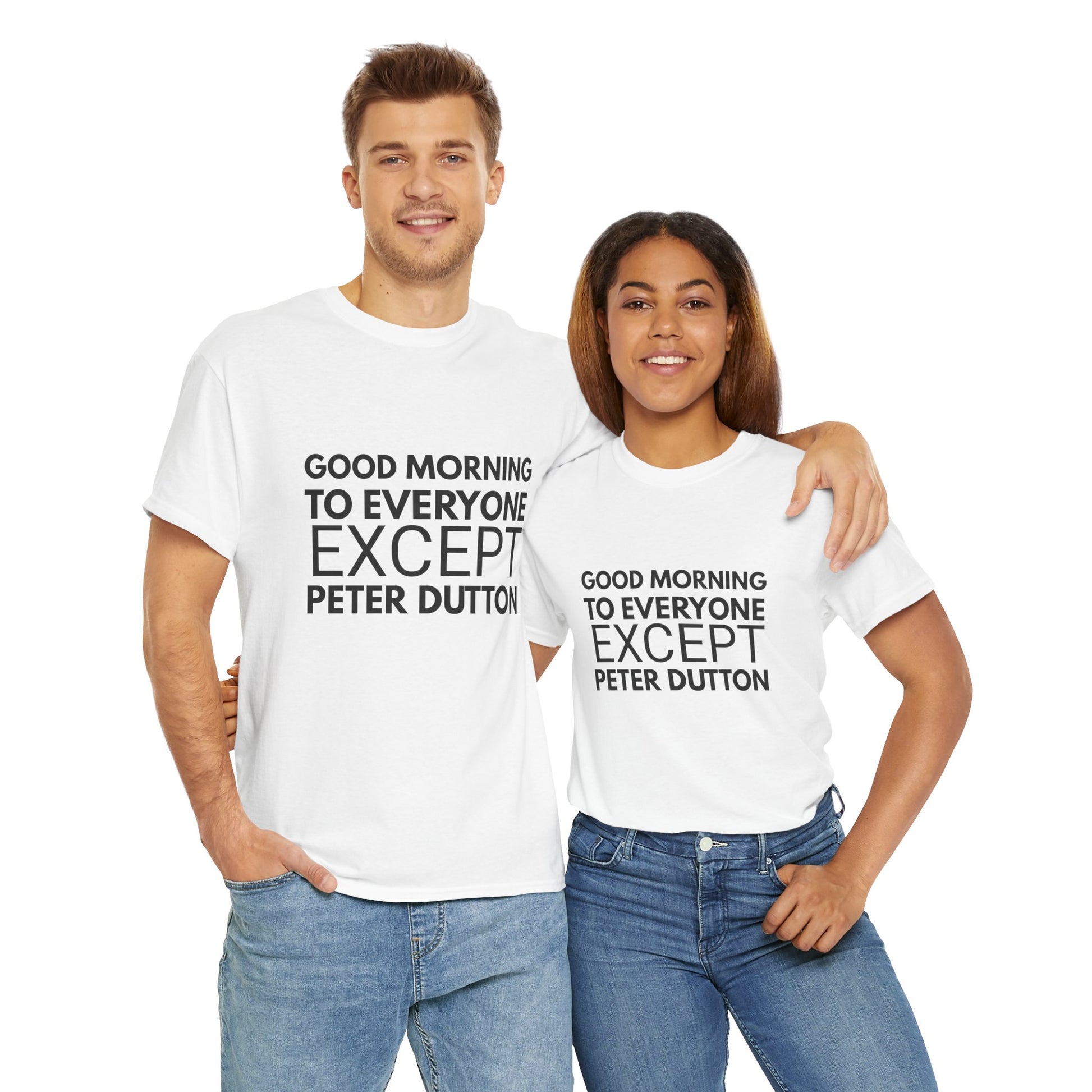 "Good Morning to Everyone Except Peter Dutton" shirt, ideal for supporters of progressive change in Australian politics.