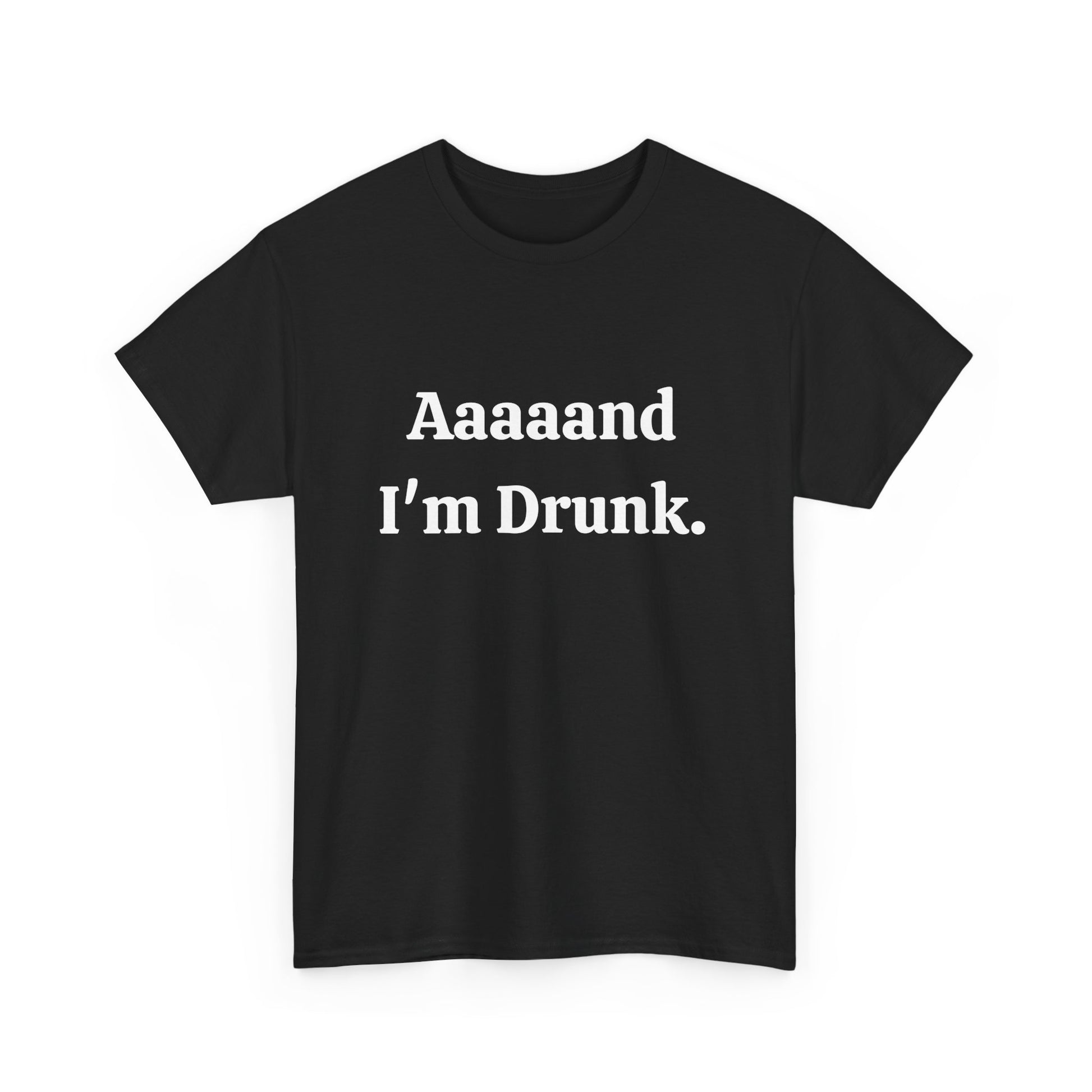 Humorous Aaaaand I’m Drunk shirt for parties and nights out