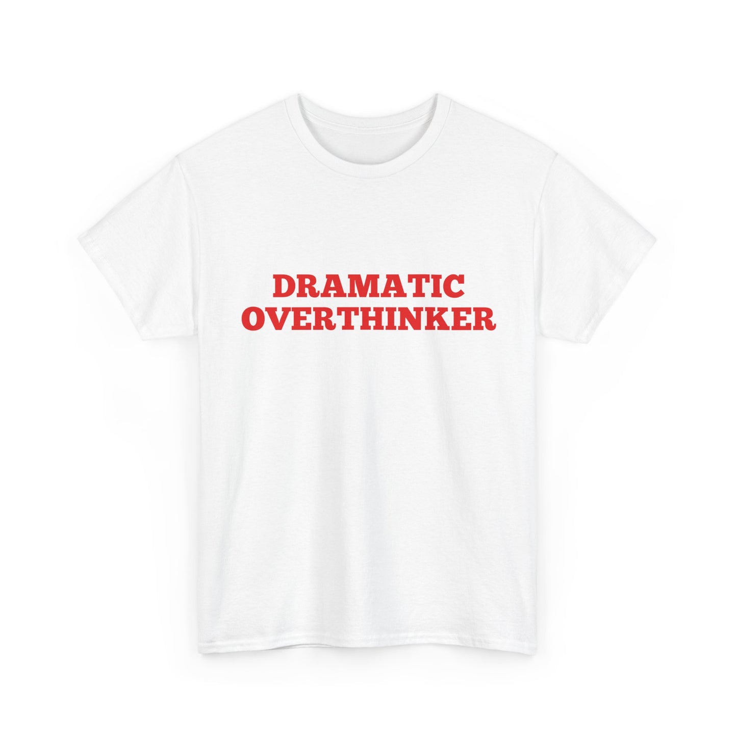 Dramatic Overthinker funny slogan t-shirt
