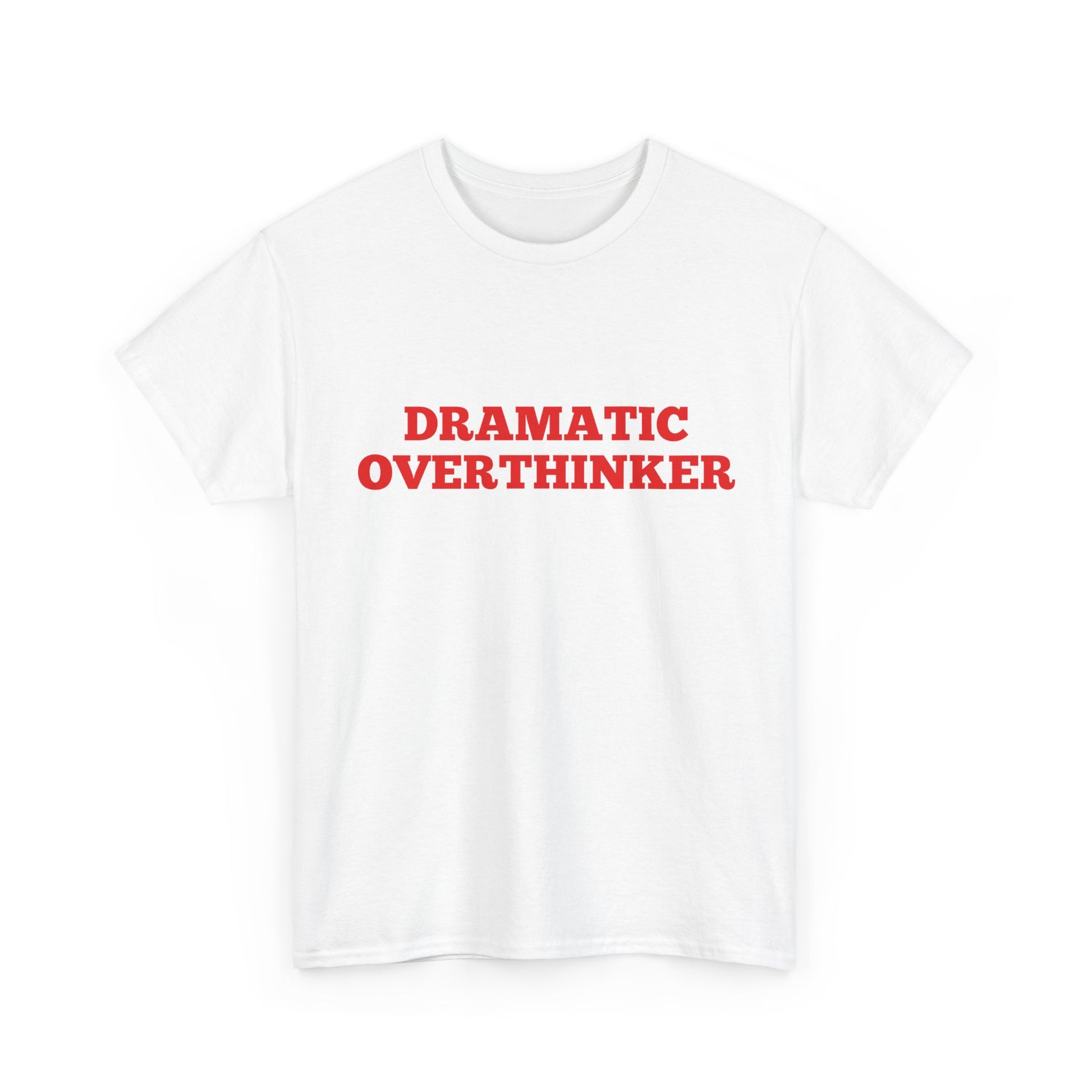 Dramatic Overthinker funny slogan t-shirt