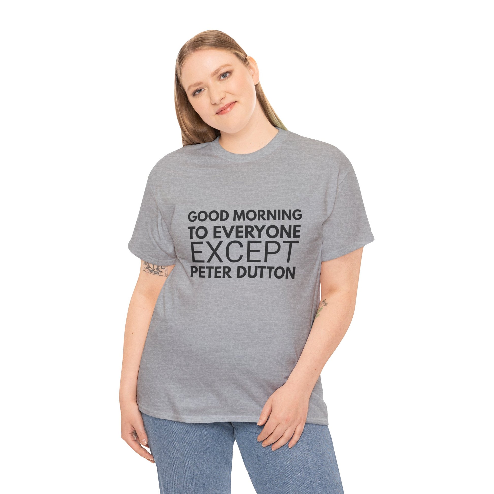 "Good Morning to Everyone Except Peter Dutton" tee, a playful tribute to the 2022 Australian federal election and its aftermath.