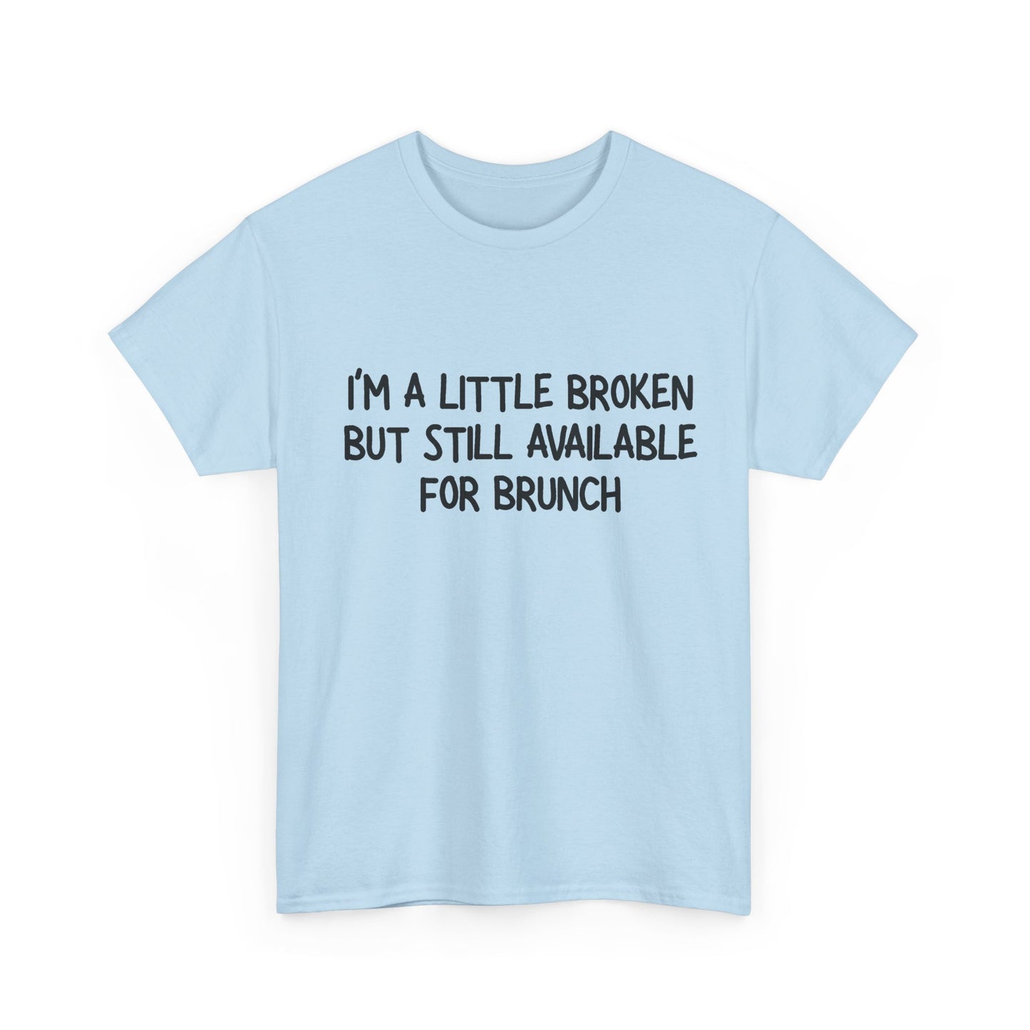 I'm a Little Broken But Available for Brunch T-Shirt