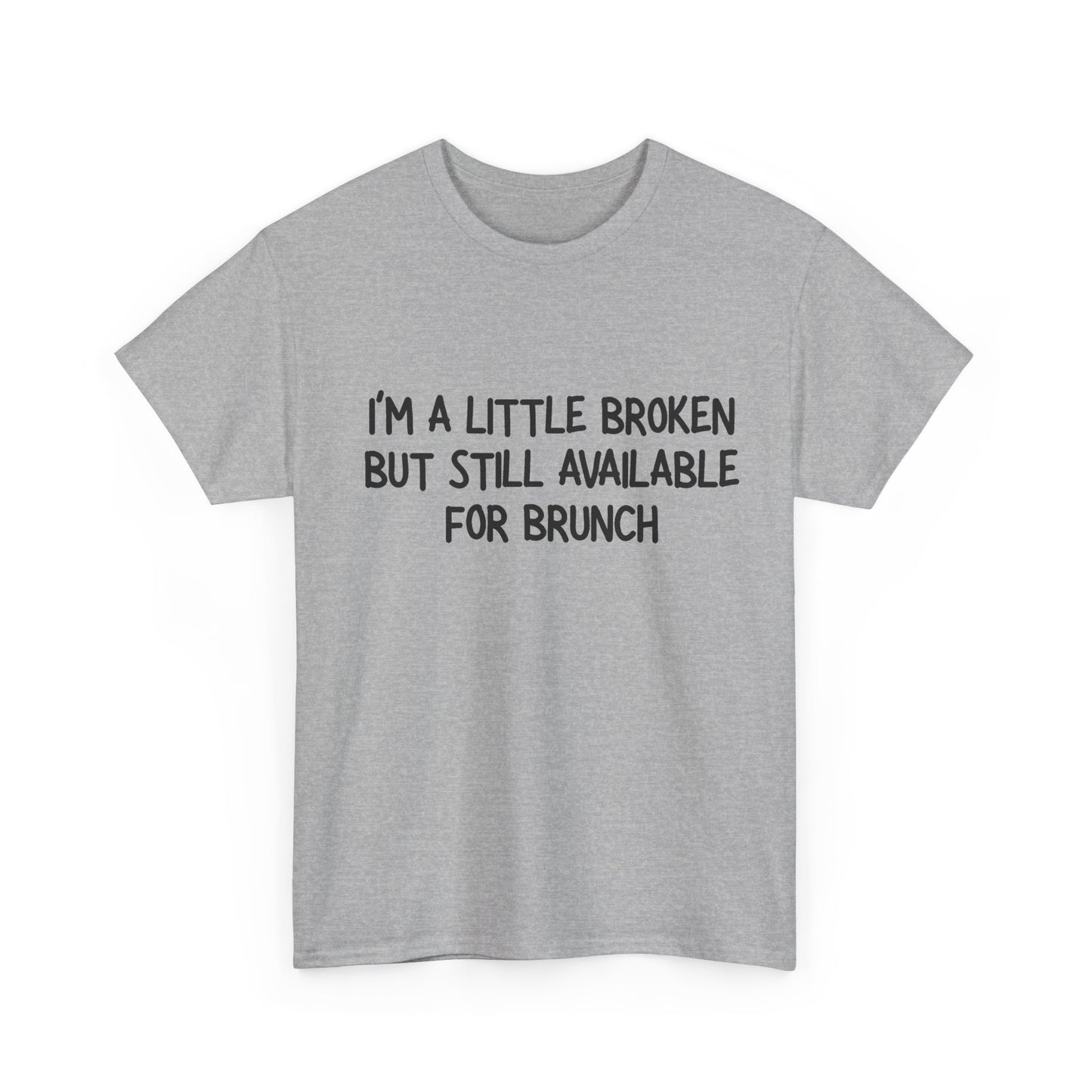 I'm a Little Broken But Available for Brunch T-Shirt
