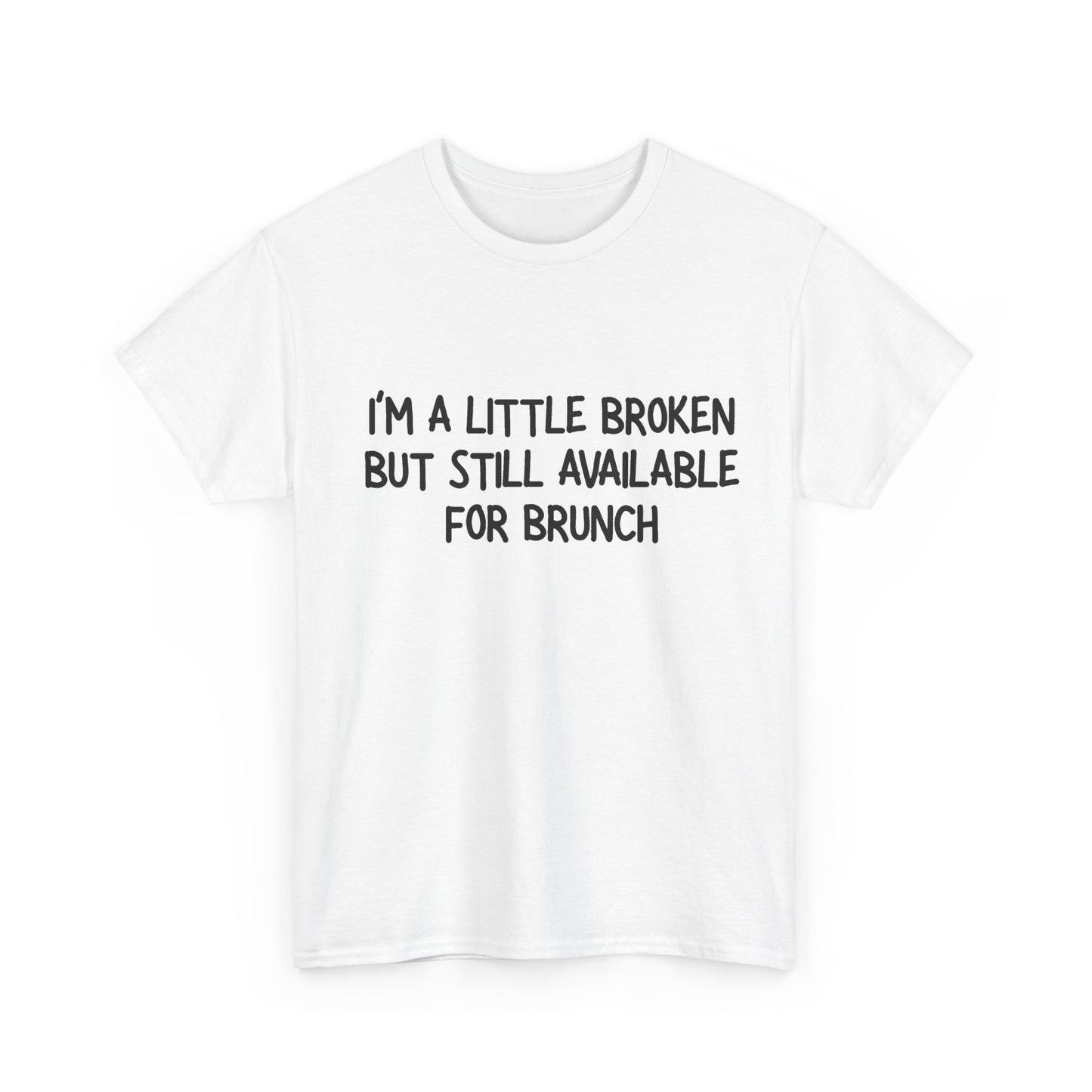 I'm a Little Broken But Available for Brunch T-Shirt