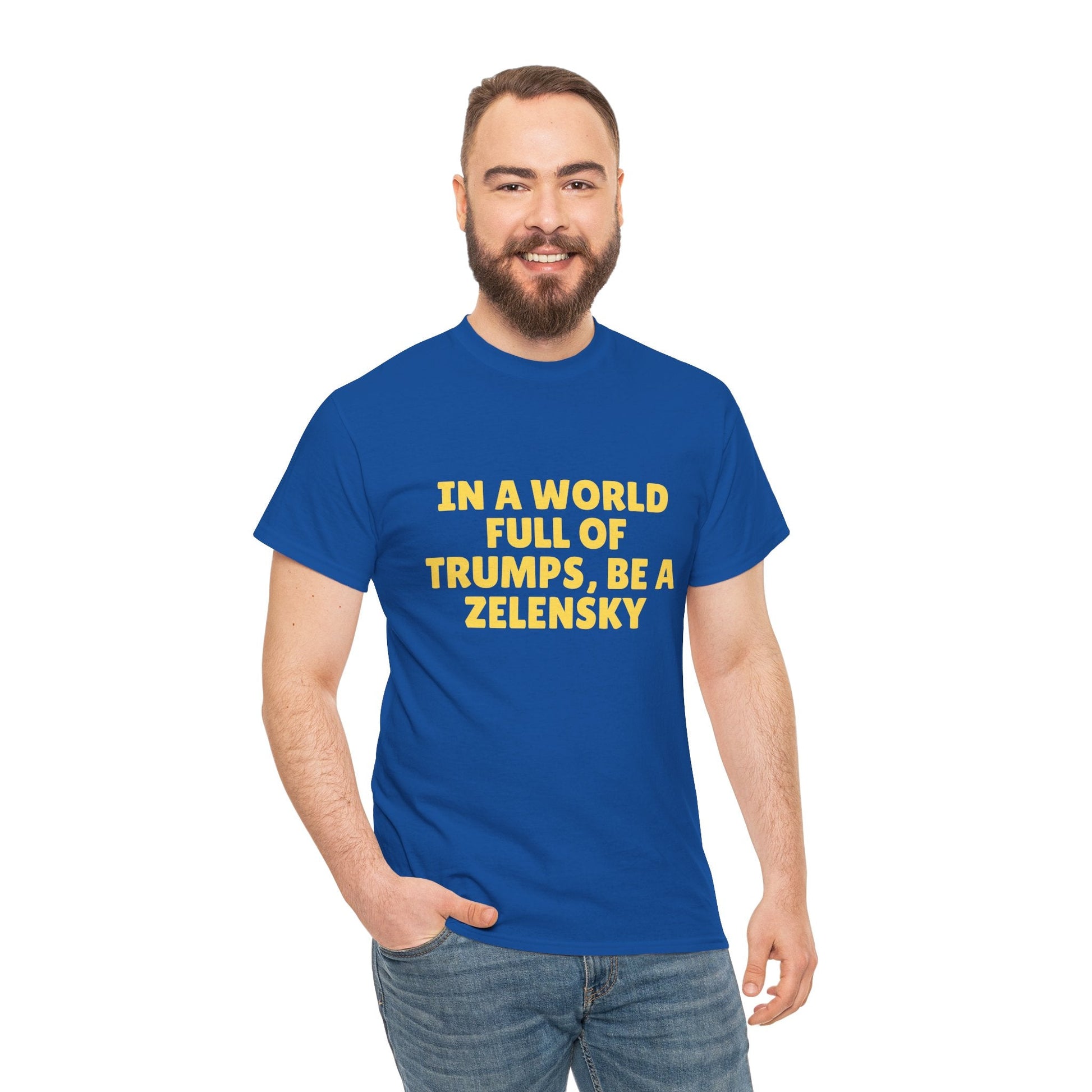 Political statement tee – In a world full of Trumps, be a Zelensky