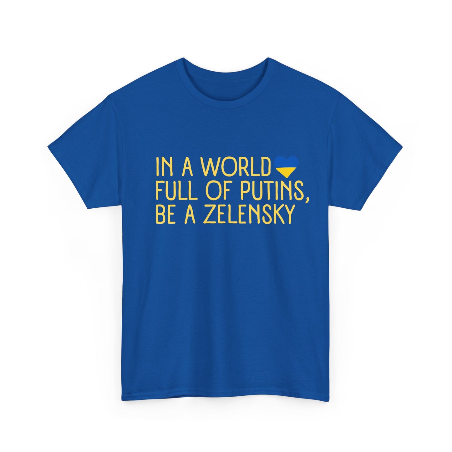 In a world full of Putins be a Zelensky t-shirt supporting Ukraine