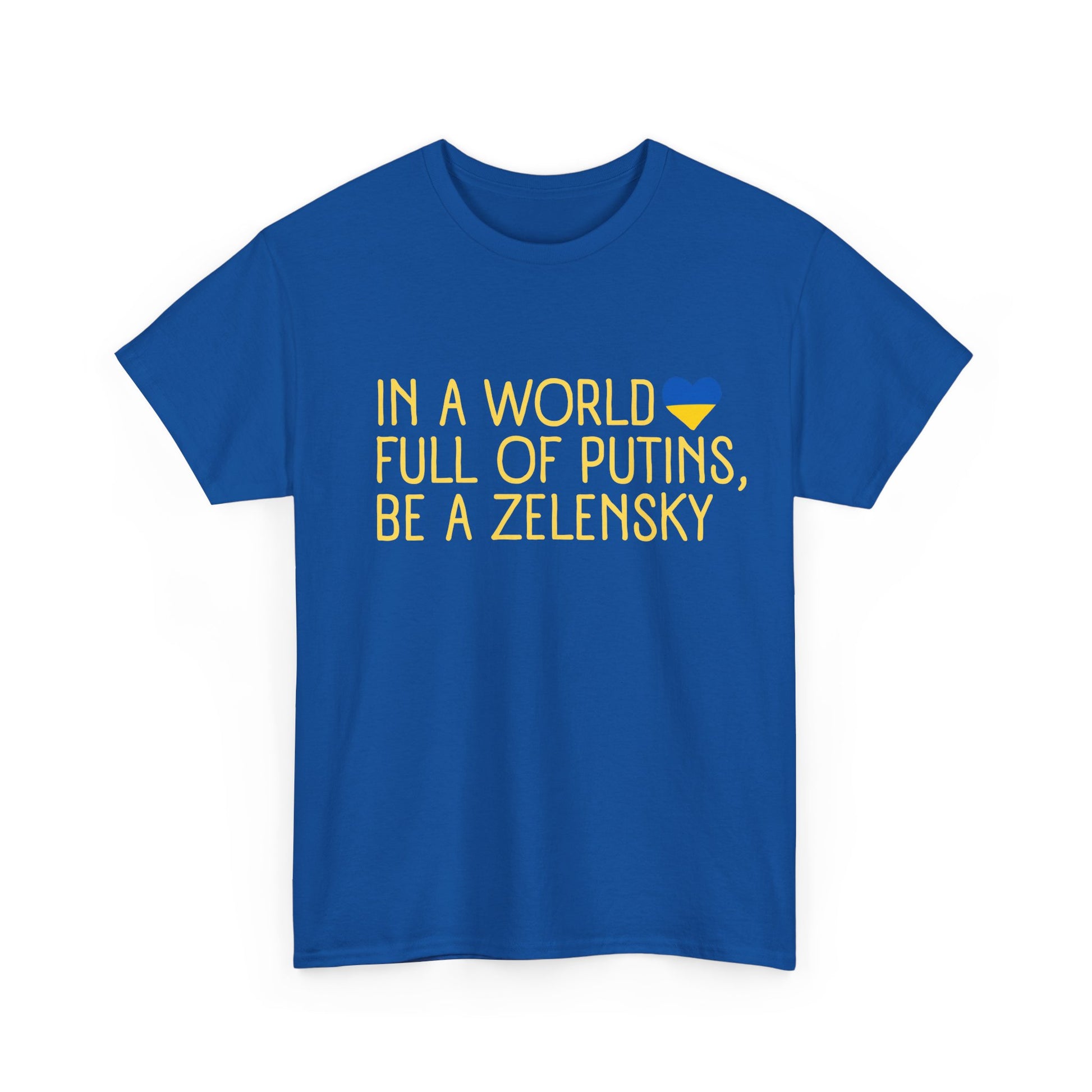 In a world full of Putins be a Zelensky t-shirt supporting Ukraine