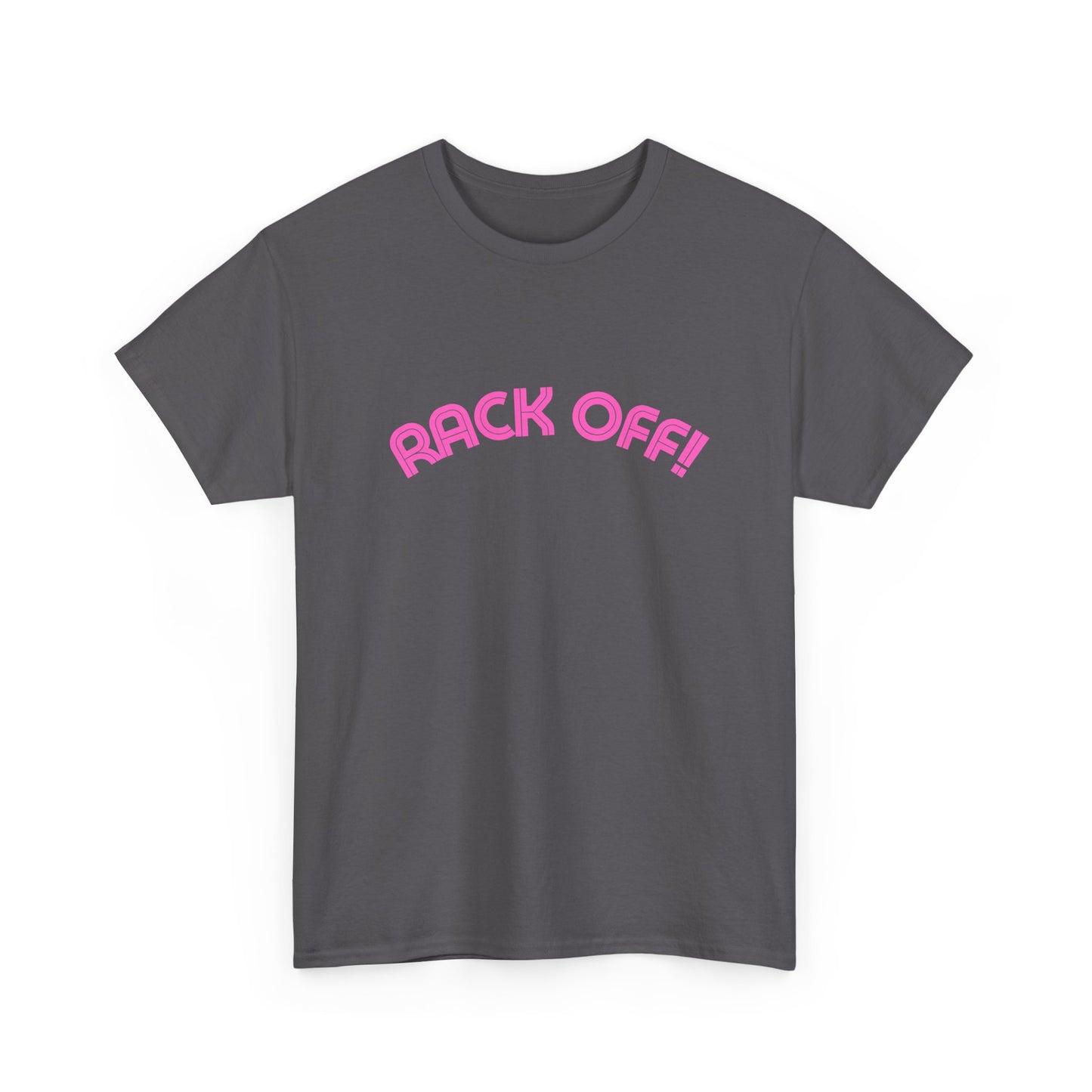 Rack Off Kath & Kim slogan tee in bold lettering
