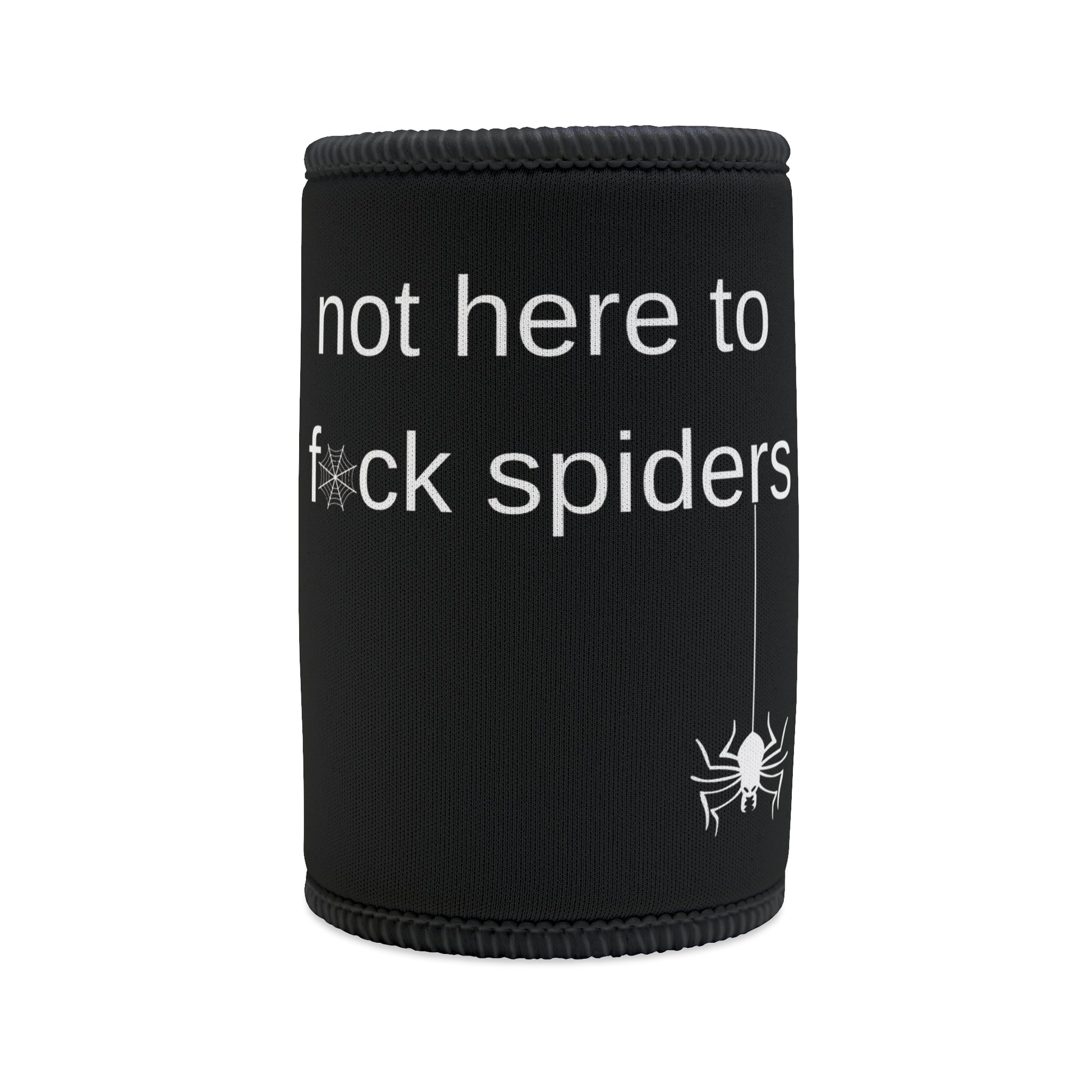 "Not Here to Fuck Spiders" Aussie slang stubby holder for beer cans