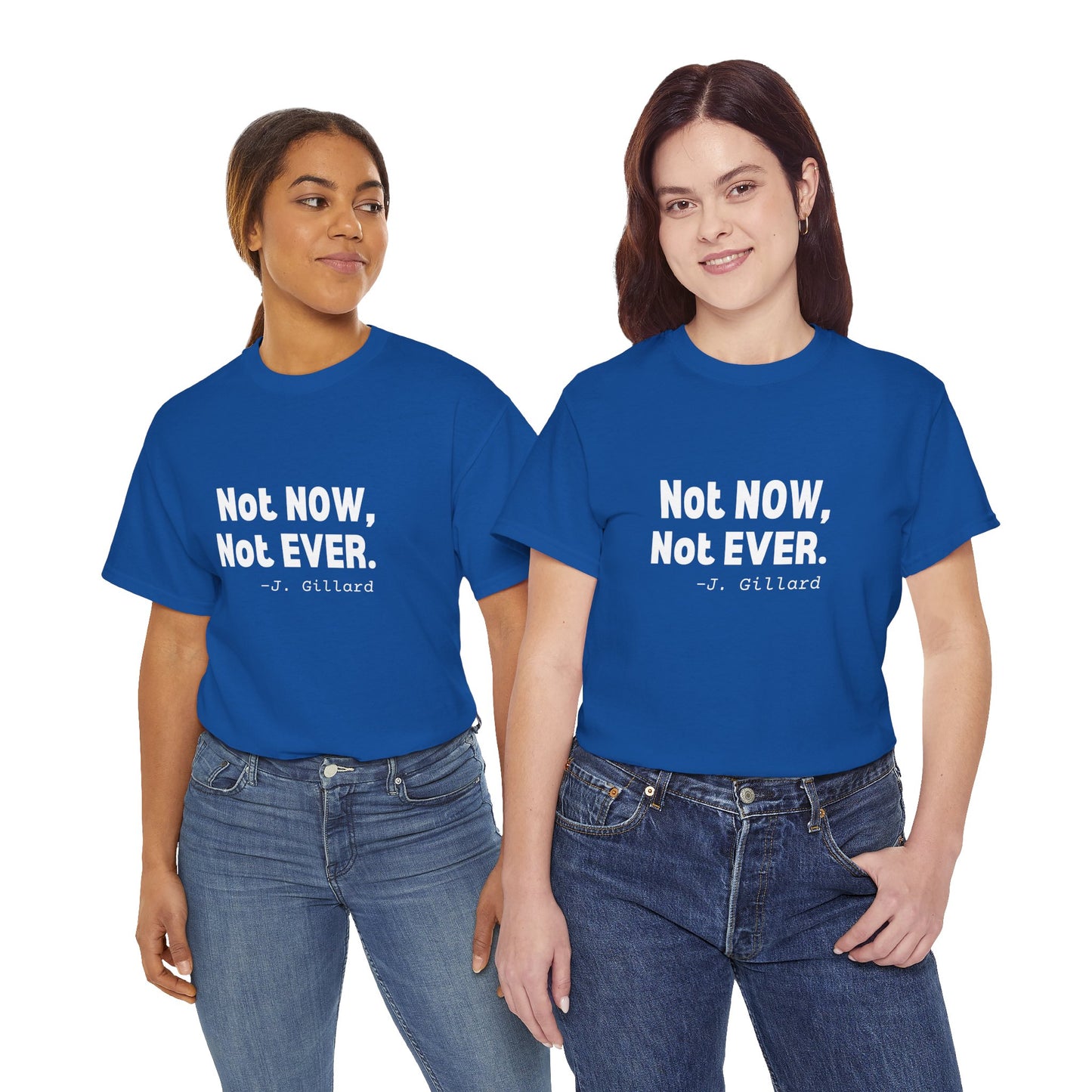 "Not Now, Not Ever" t-shirt featuring Julia Gillard’s iconic quote, promoting gender equality and standing against misogyny.