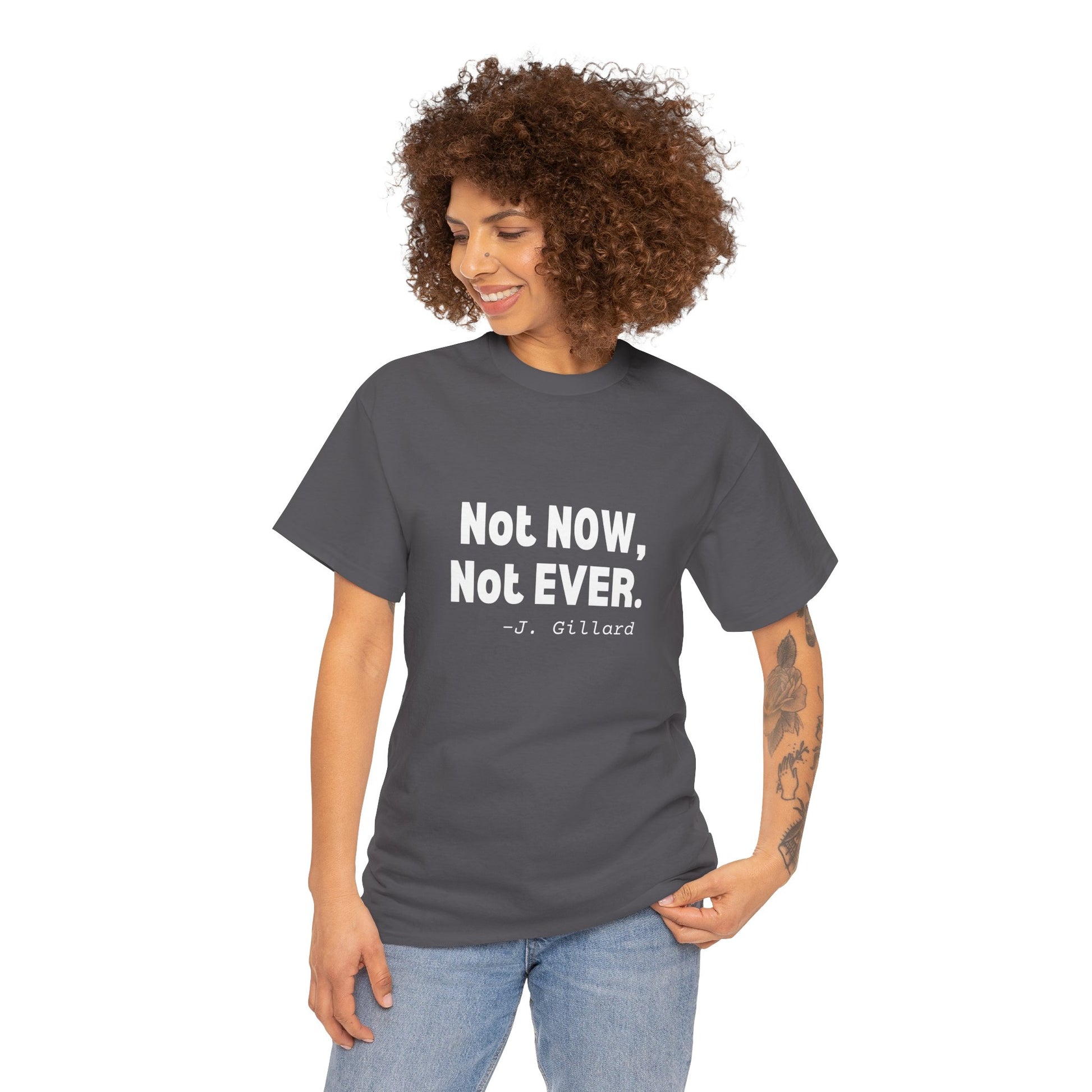Political activism t-shirt featuring "Not Now, Not Ever," a powerful phrase from Julia Gillard’s historic speech.