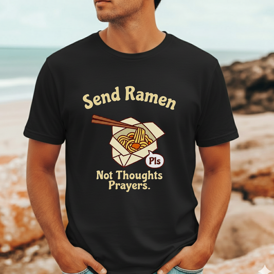 Send Ramen. Not Thoughts and Prayers. T-Shirt | Funny Ramen Gift
