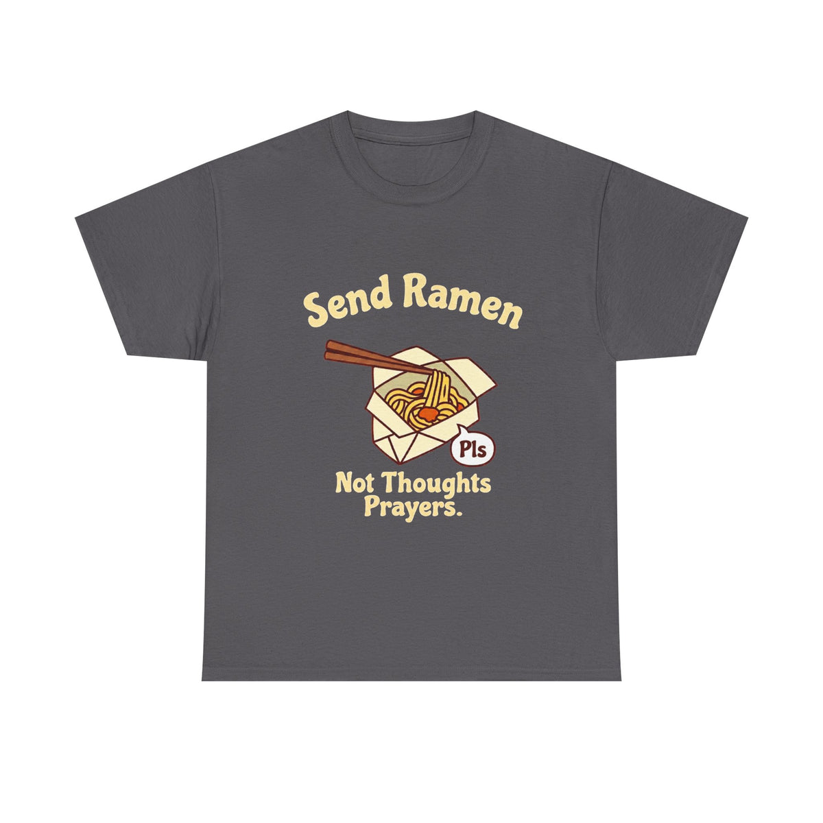 Send Ramen. Not Thoughts and Prayers. T-Shirt | Funny Ramen Gift