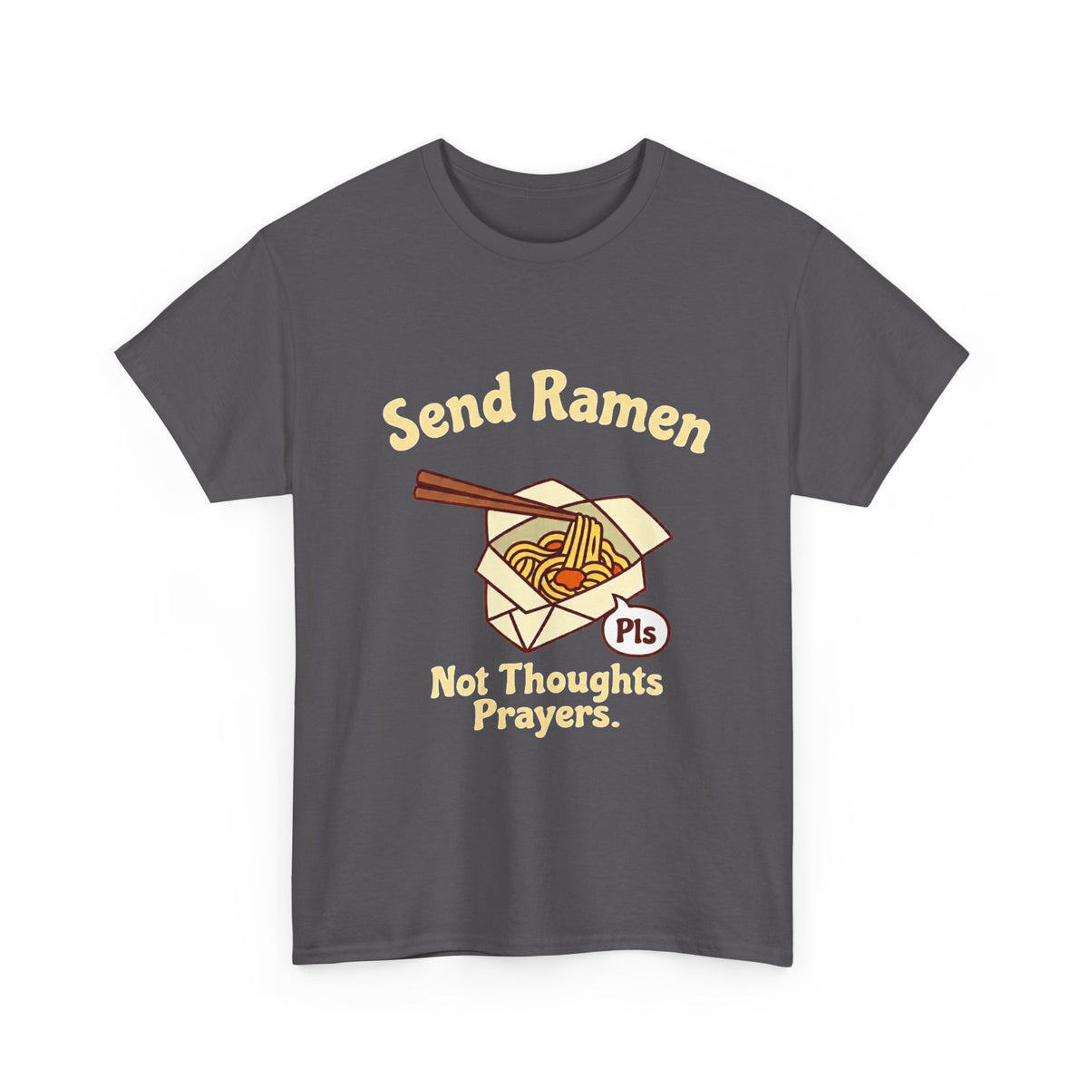 Send Ramen. Not Thoughts and Prayers. T-Shirt | Funny Ramen Gift