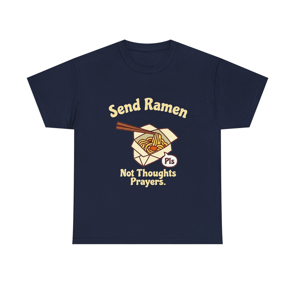 Send Ramen. Not Thoughts and Prayers. T-Shirt | Funny Ramen Gift