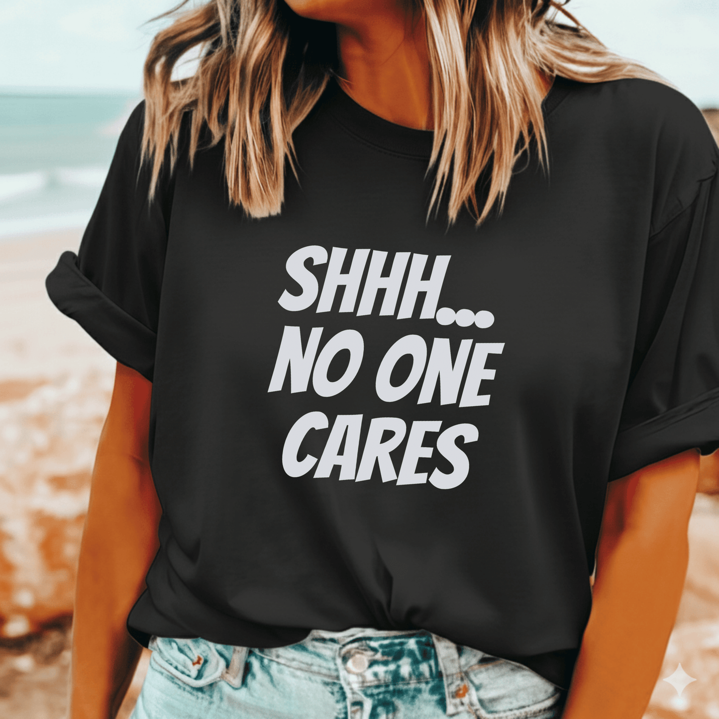 Shhh no one cares graphic t-shirt sarcastic gift