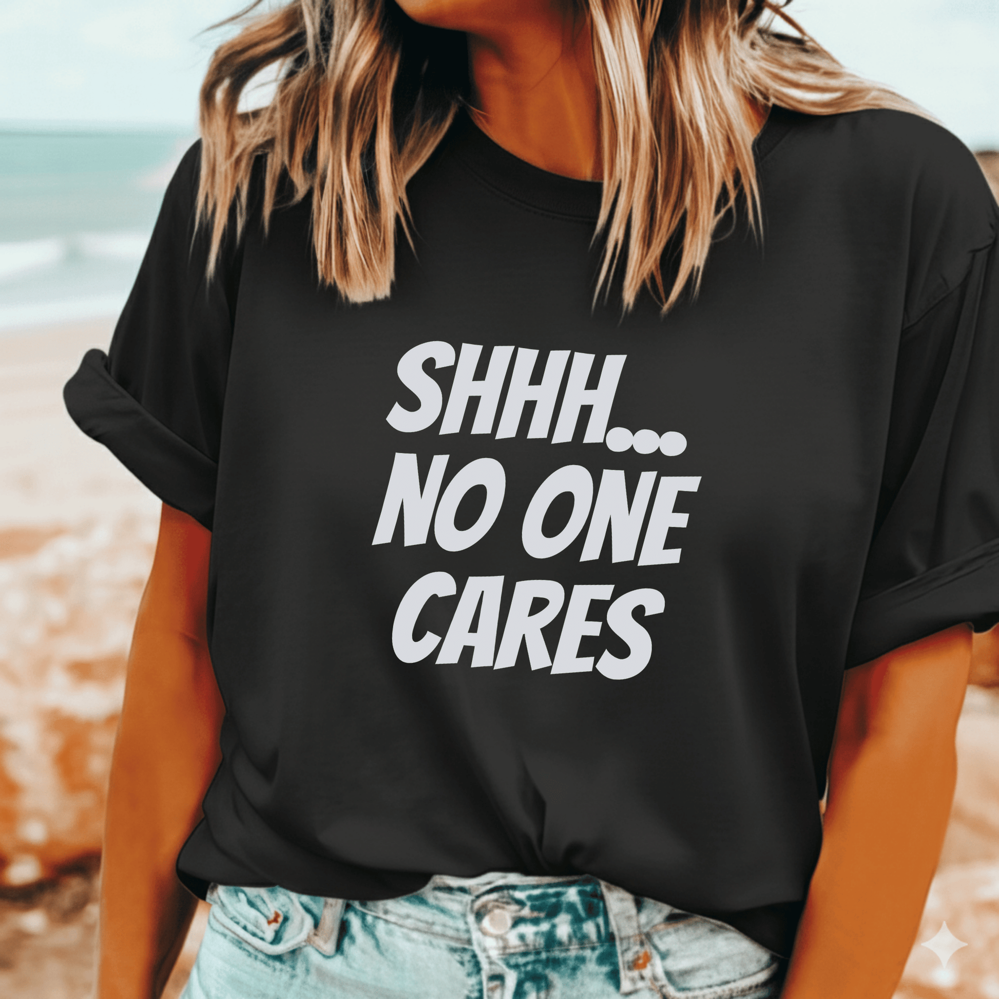 Shhh no one cares graphic t-shirt sarcastic gift