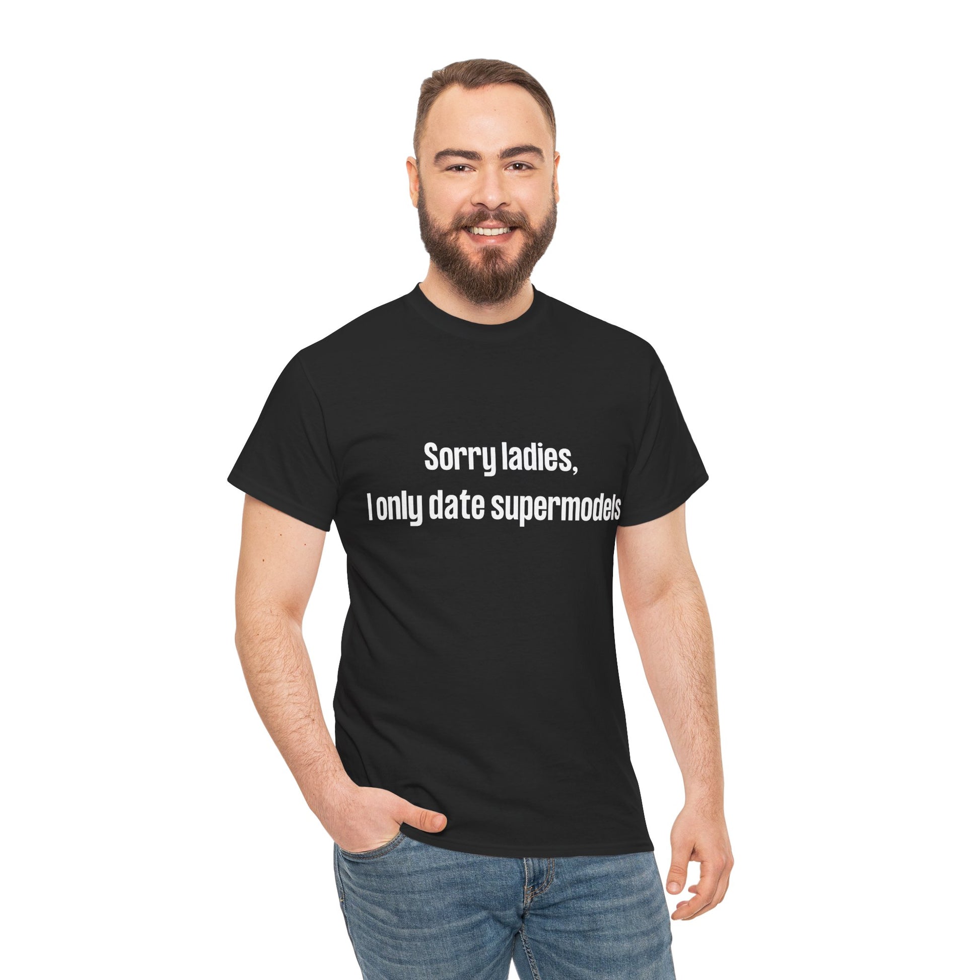 Funny Father’s Day gift t-shirt – "Sorry Ladies, I Only Date Supermodels"