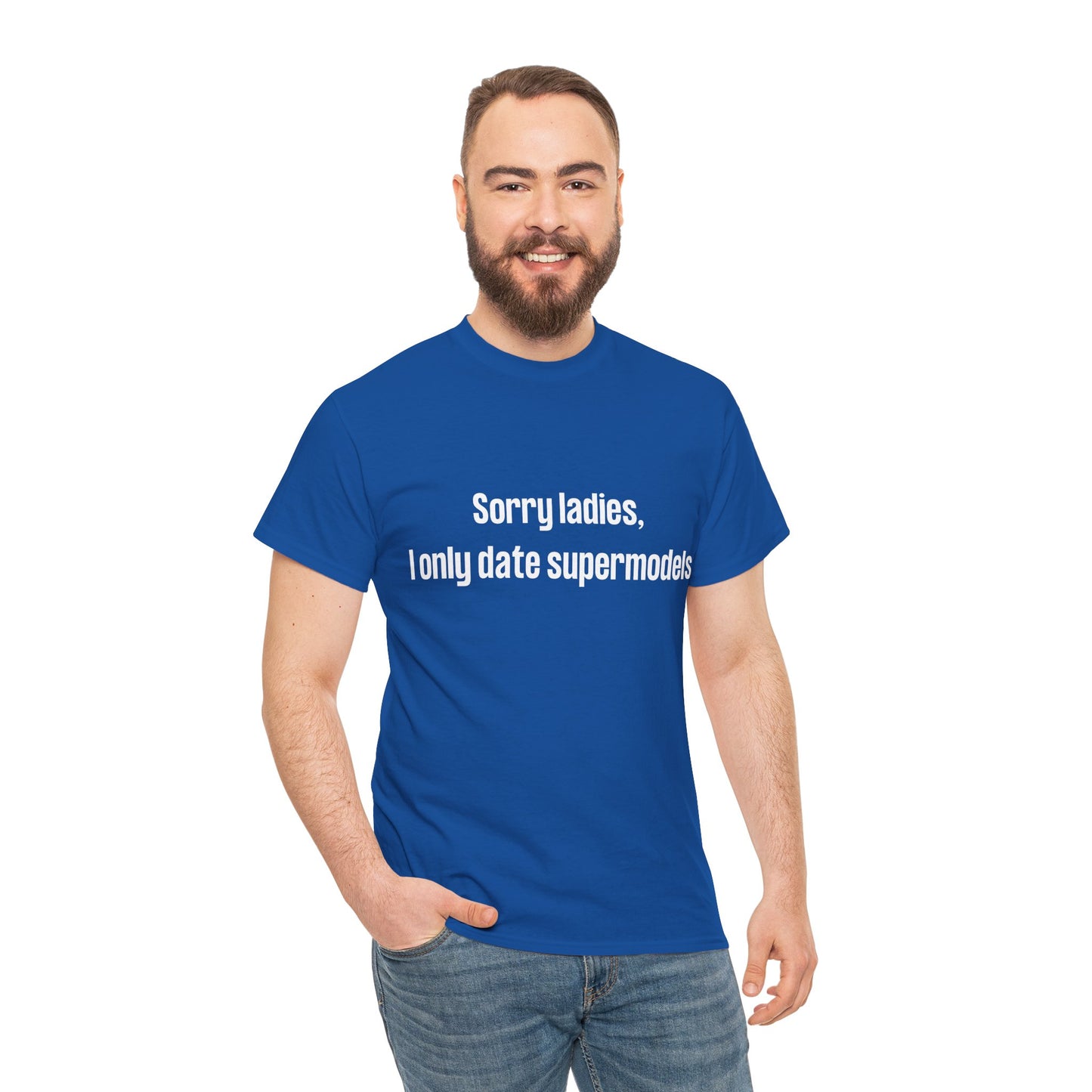 Cheeky gift t-shirt for men – "Sorry Ladies, I Only Date Supermodels" funny slogan tee