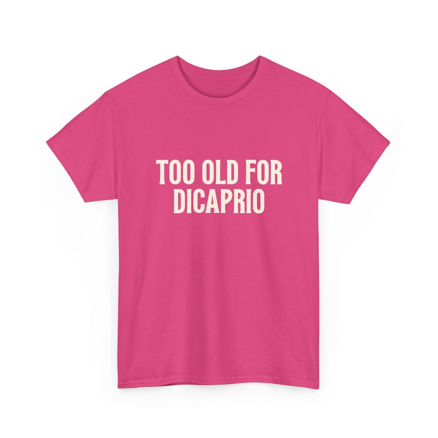 Too Old for DiCaprio T-Shirt – Funny Leonardo DiCaprio Dating Joke Tee