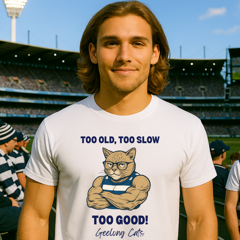 Geelong Cats too old, too slow, too good white shirt to wear to game