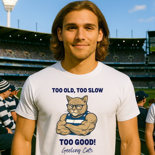 Geelong Cats too old, too slow, too good white shirt to wear to game