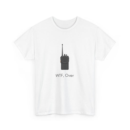 "WTF, Over" walkie talkie t-shirt