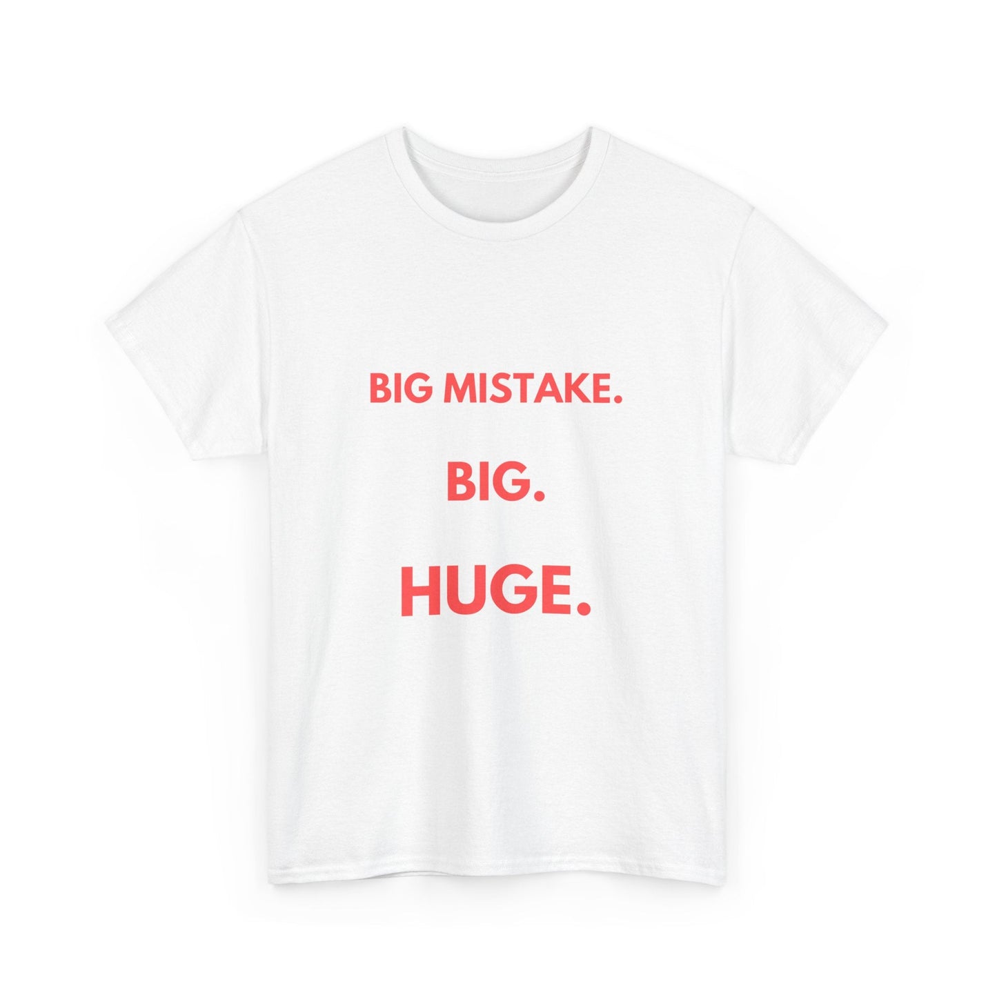 Funny 'Big Mistake. Big. Huge.' t-shirt, perfect for fans of Pretty Woman and memorable movie quotes