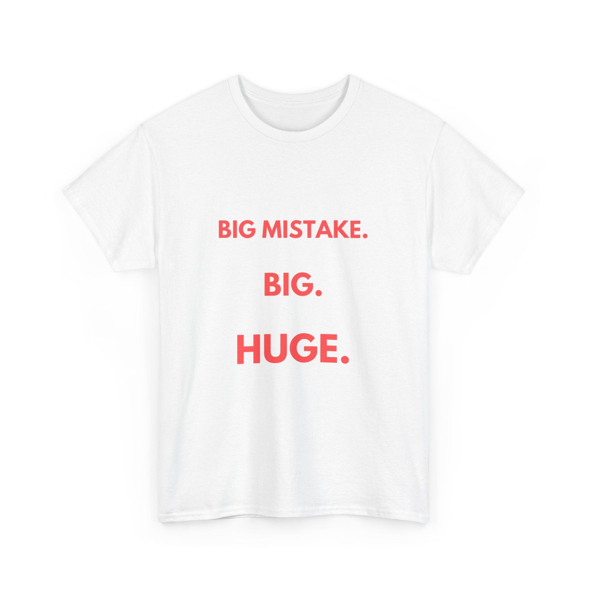 Funny 'Big Mistake. Big. Huge.' t-shirt, perfect for fans of Pretty Woman and memorable movie quotes
